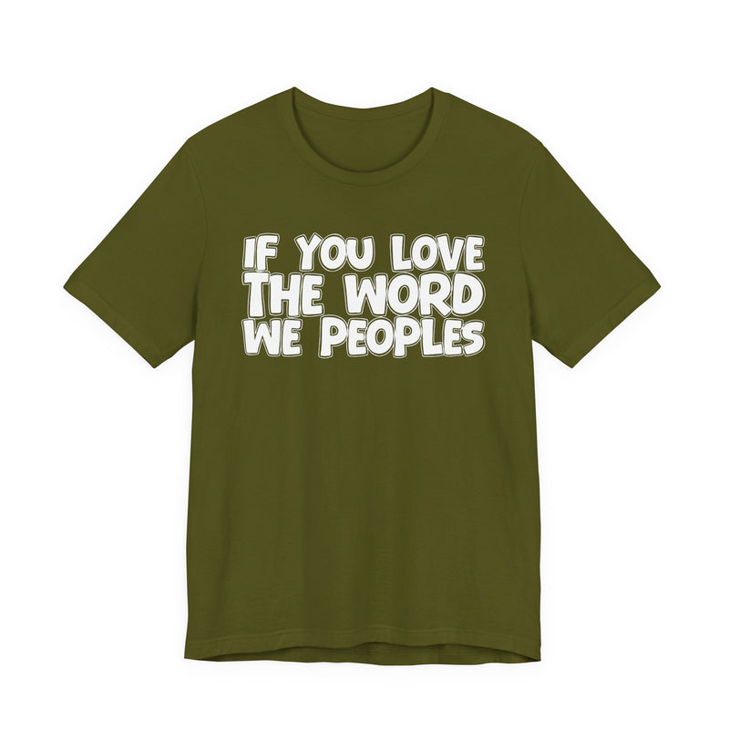 If You Love The Word We Peoples - Inspirational Faith T-Shirt