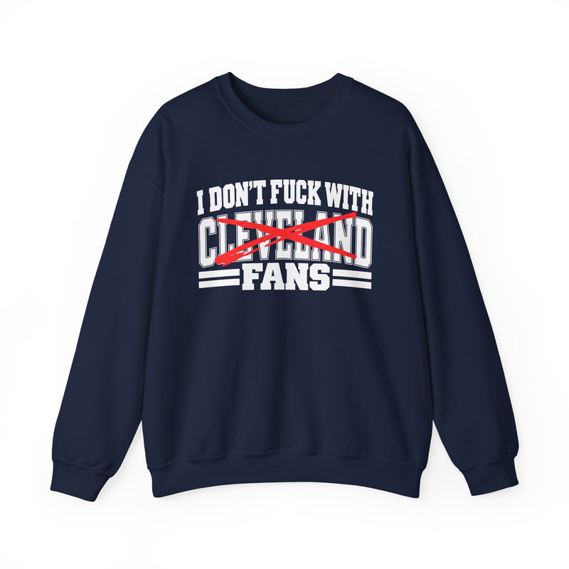 I Don't Fuck With Cleveland Fans — Sweatshirt alternate view 8: I DON'T FUCK WITH CLEVELAND FANS in bold statement lettering. Street Talk Designs sports statement apparel.