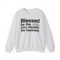 Blessed Be The [Censored] Who Mindeth His Business - Funny Inspirational Sweathsirt