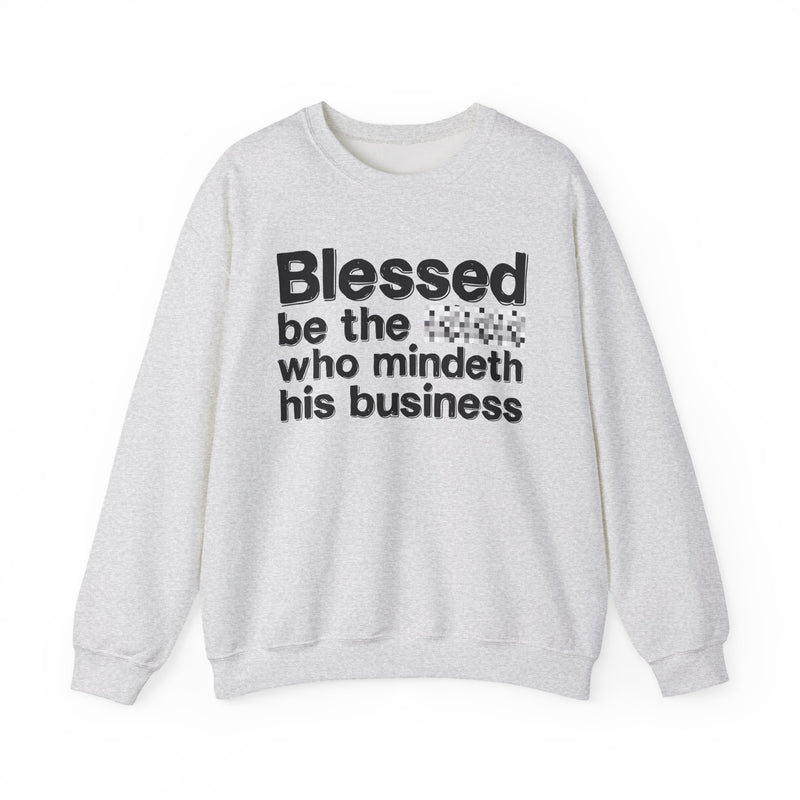 Blessed Be The [Censored] Who Mindeth His Business — Funny Inspirational Sweathsirt