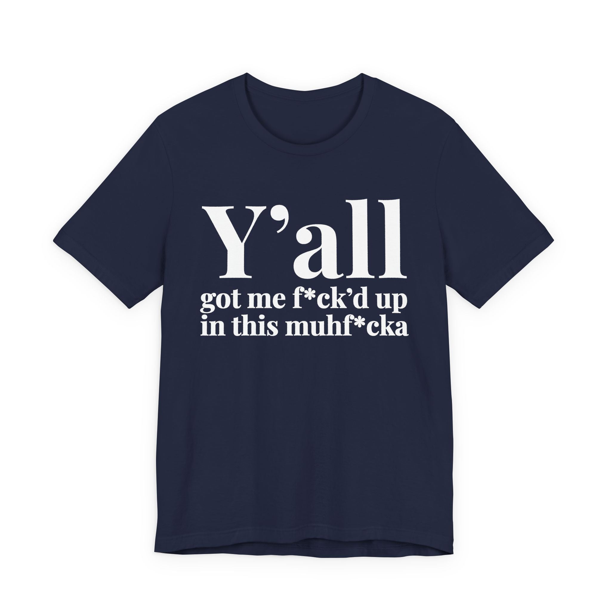 Y'all Got Me Fuck'd Up In This Muhfucka T-Shirt