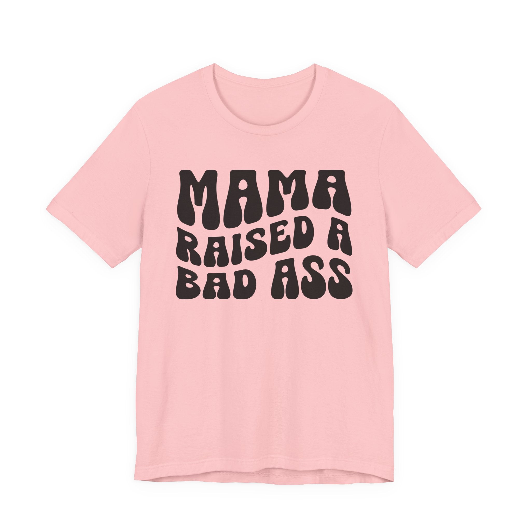 Mama Raised A Bad Ass T-shirt (solid print)