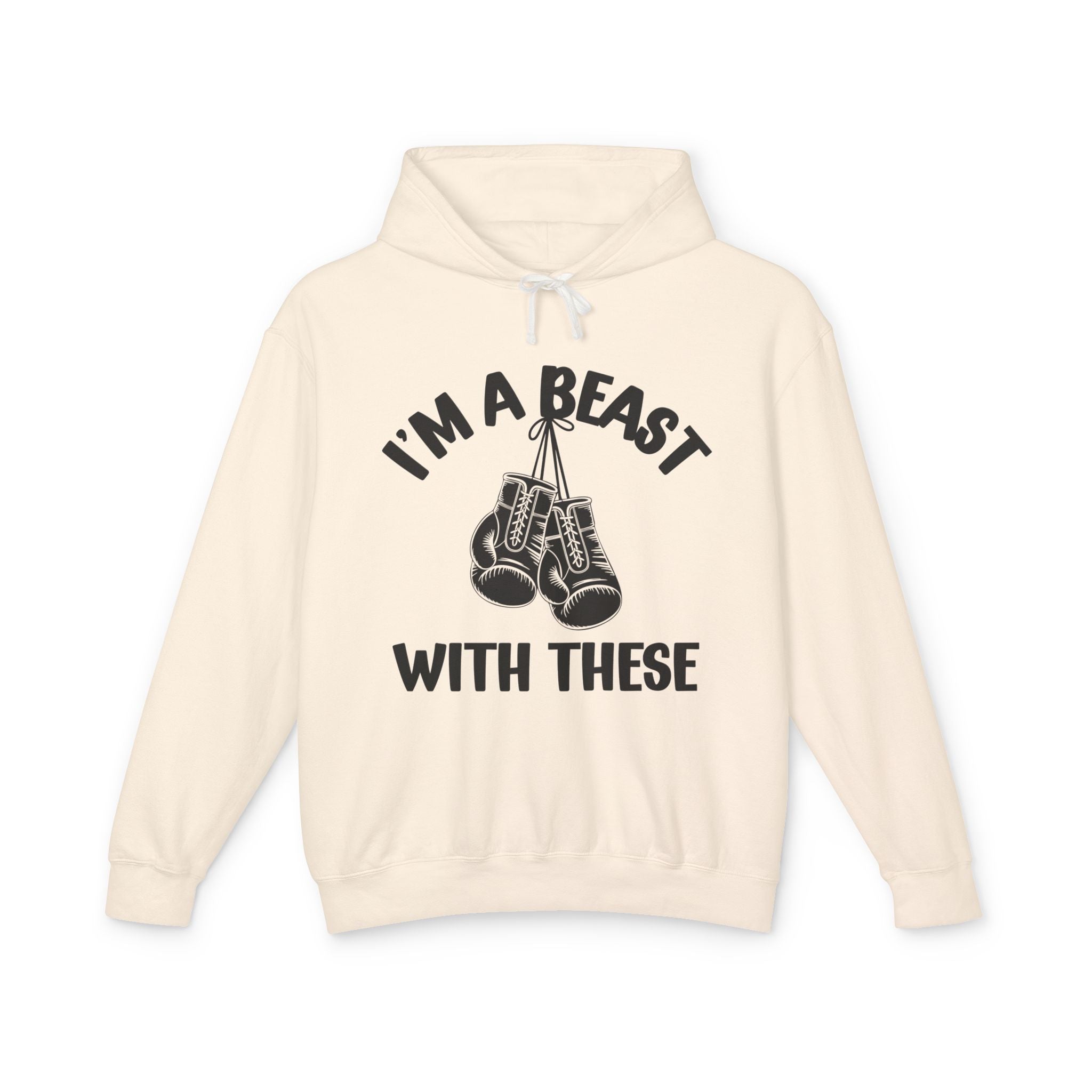 I'm A beast Beast With These - Boxing Statement  Hoodie