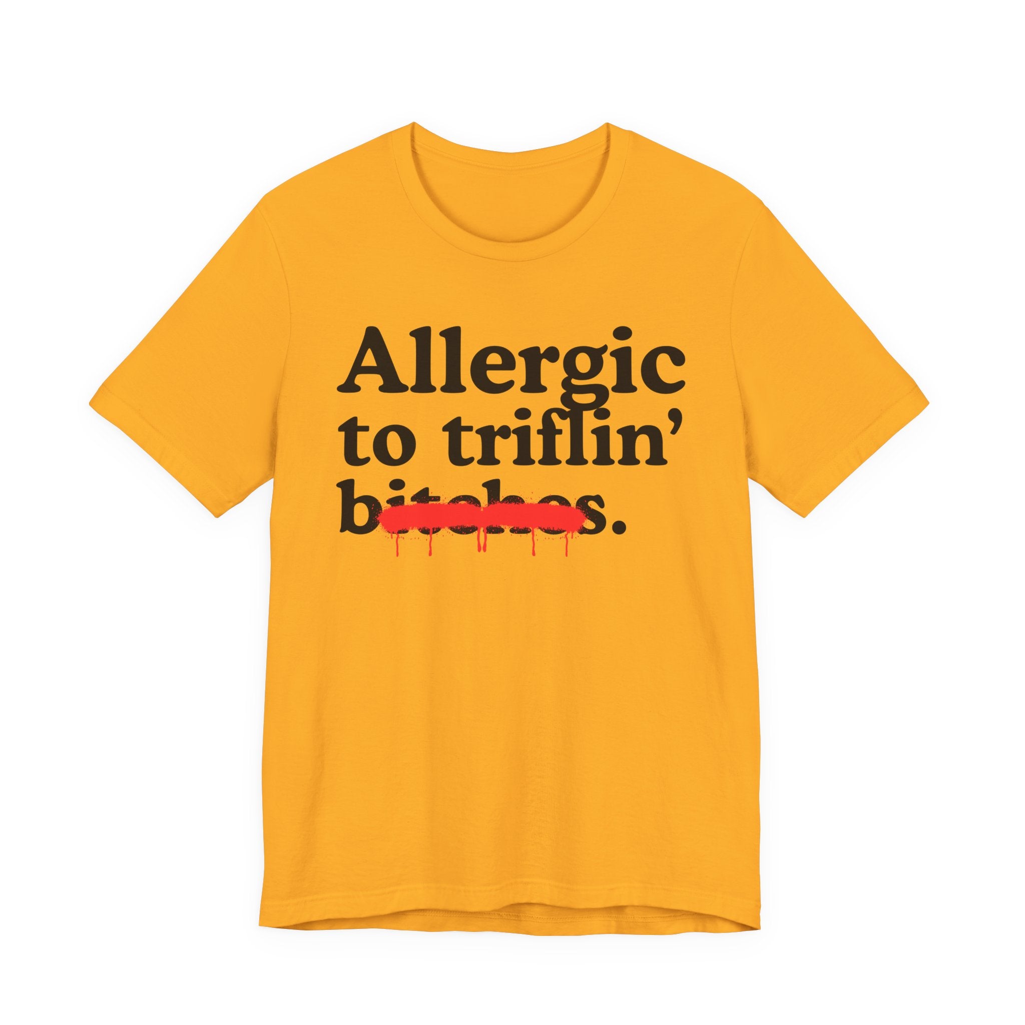 Allergic To Triflin' Bitches — Sarcastic Sassy Statement T-Shirt