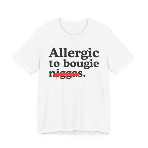 Allergic To Bougie Niggas - Funny Reaction T-shirt