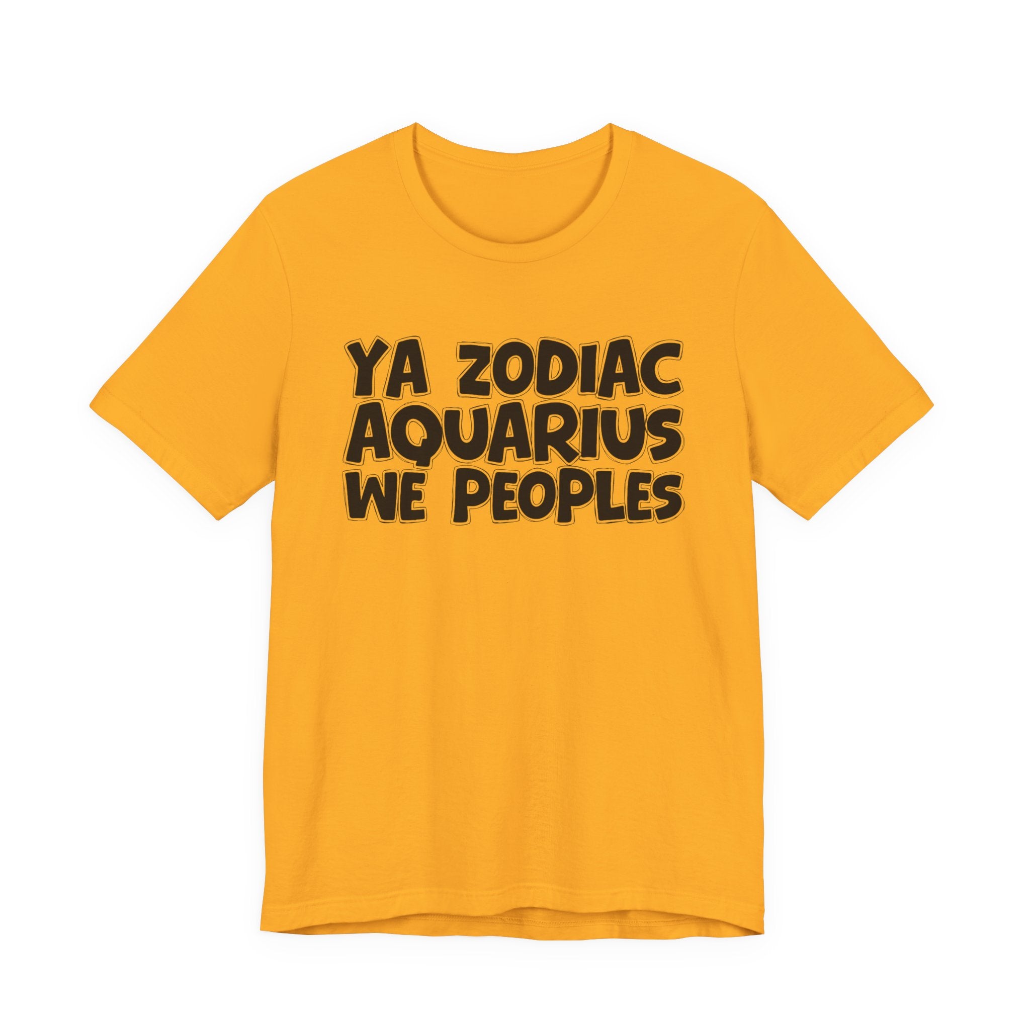 Ya Zodiac AQUARIUS We Peoples - Fun Astrology Tee for AQUARIUS Sign