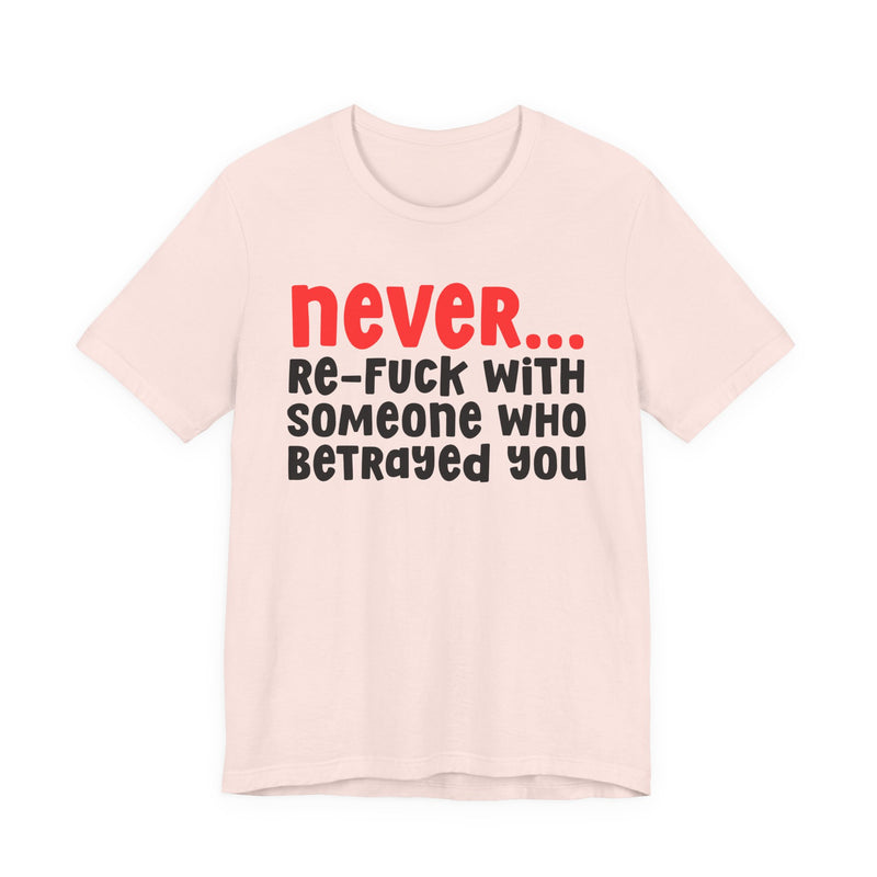 Never Re-Fuck With Someone Who Betrayed You － Urban Warning T-shirt