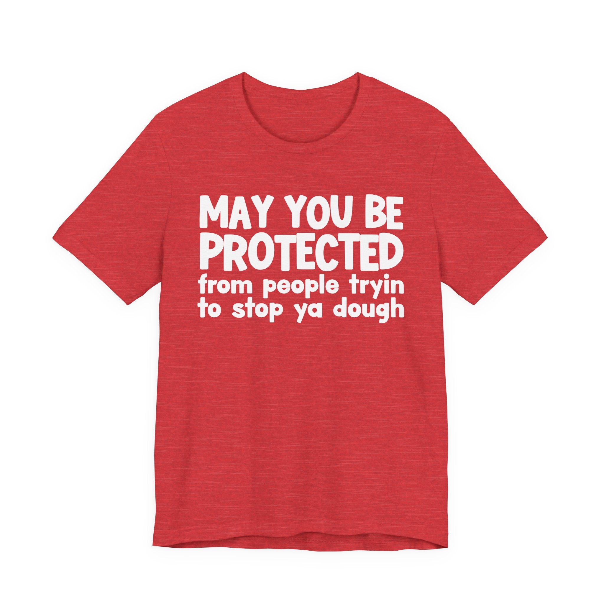 May You Be Protected From People Tryin To Stop Ya Dough — Funny Sarcastic Prayer Tee