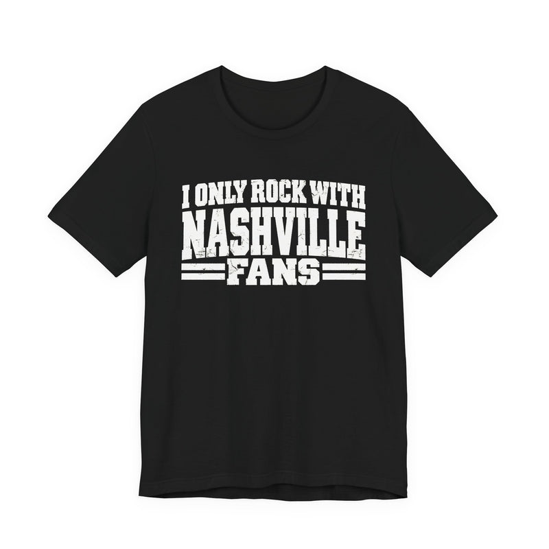 T-Shirt with bold bubble lettering reading "I ONLY ROCK WITH NASHVILLE FANS", front view.