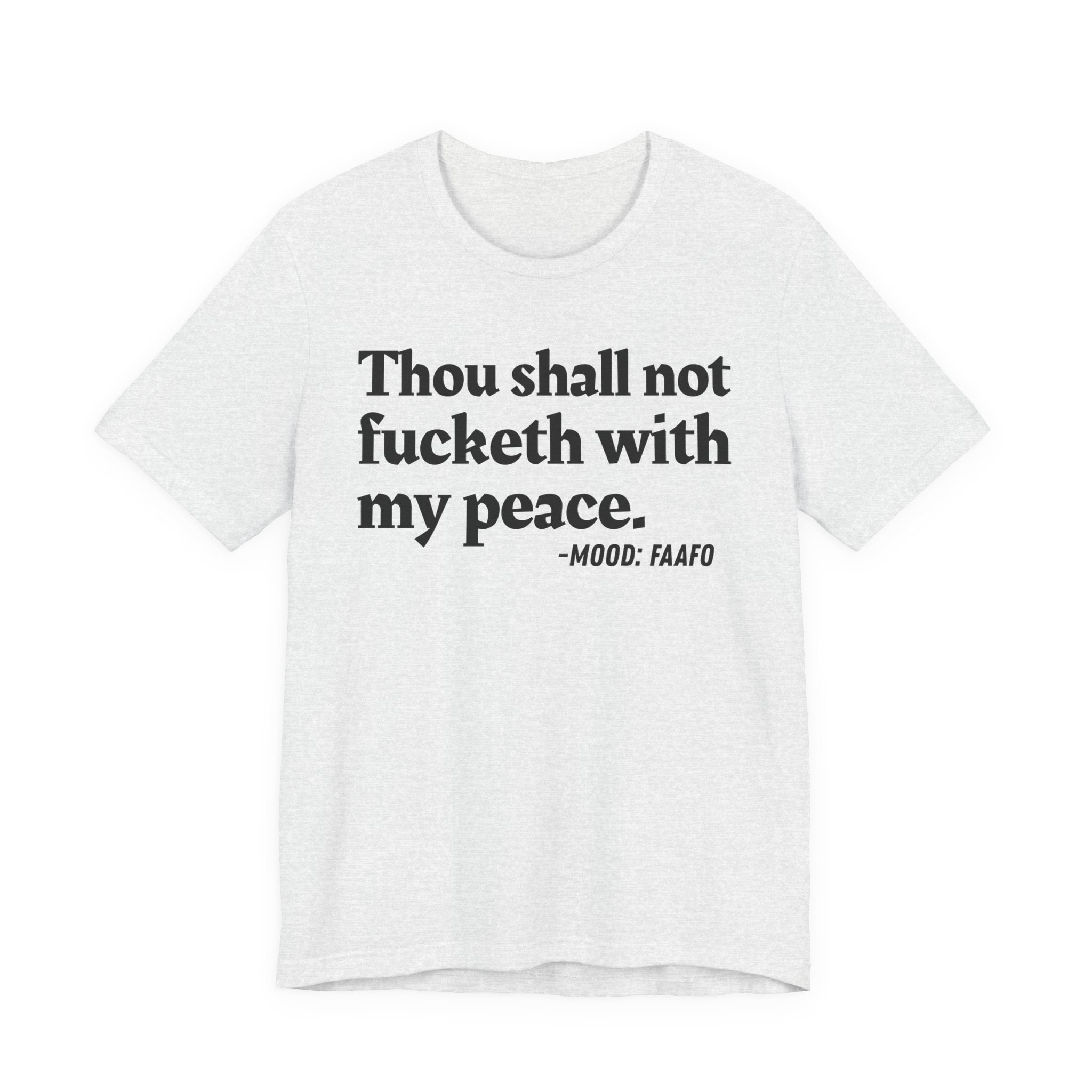 Thou Shall Not Fucketh With My Peace Mood T-Shirt —  Statement T-Shirt