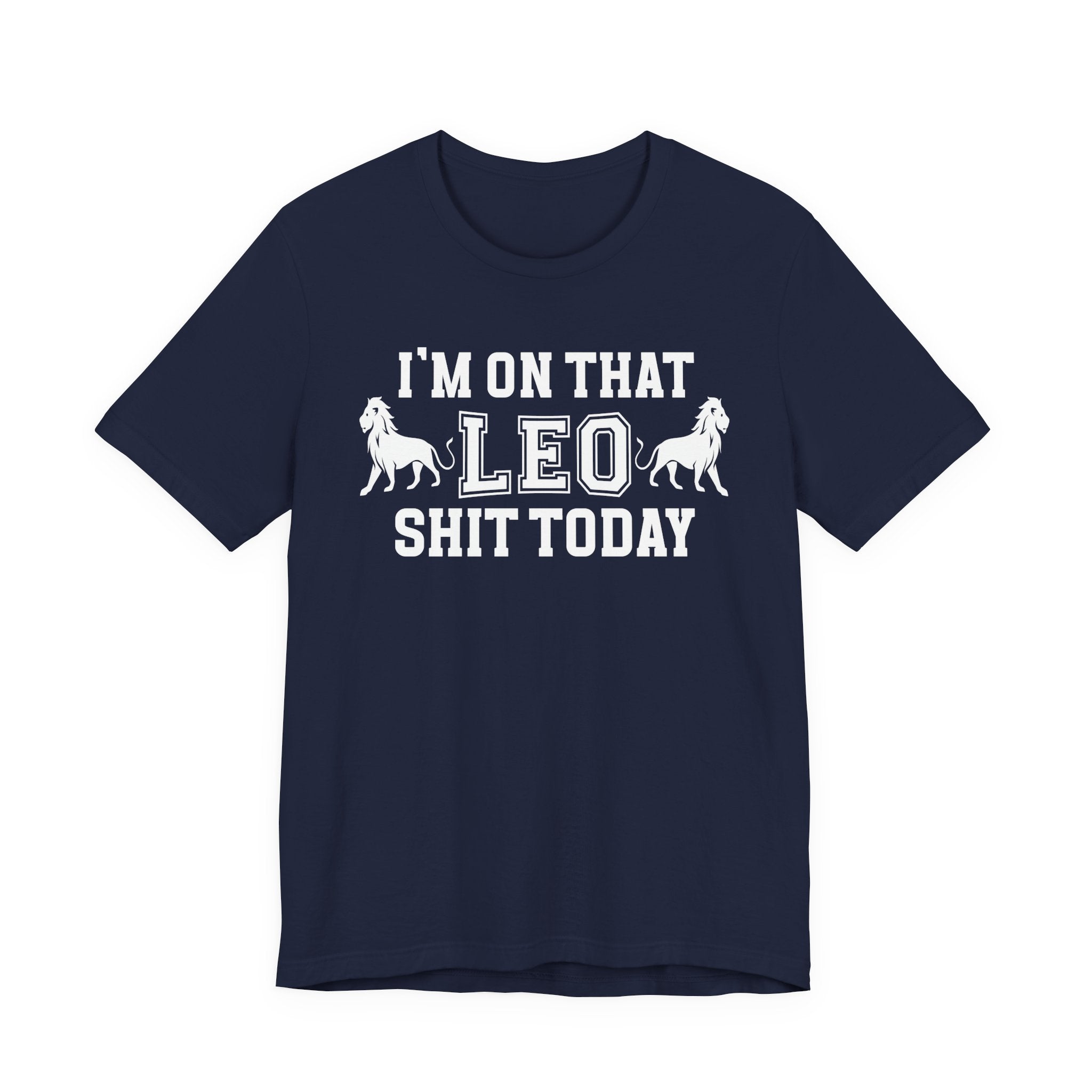 I'm On That Leo Shit Today T-shirt