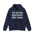 I'm On My Introvert Shit Today -  Hoodie