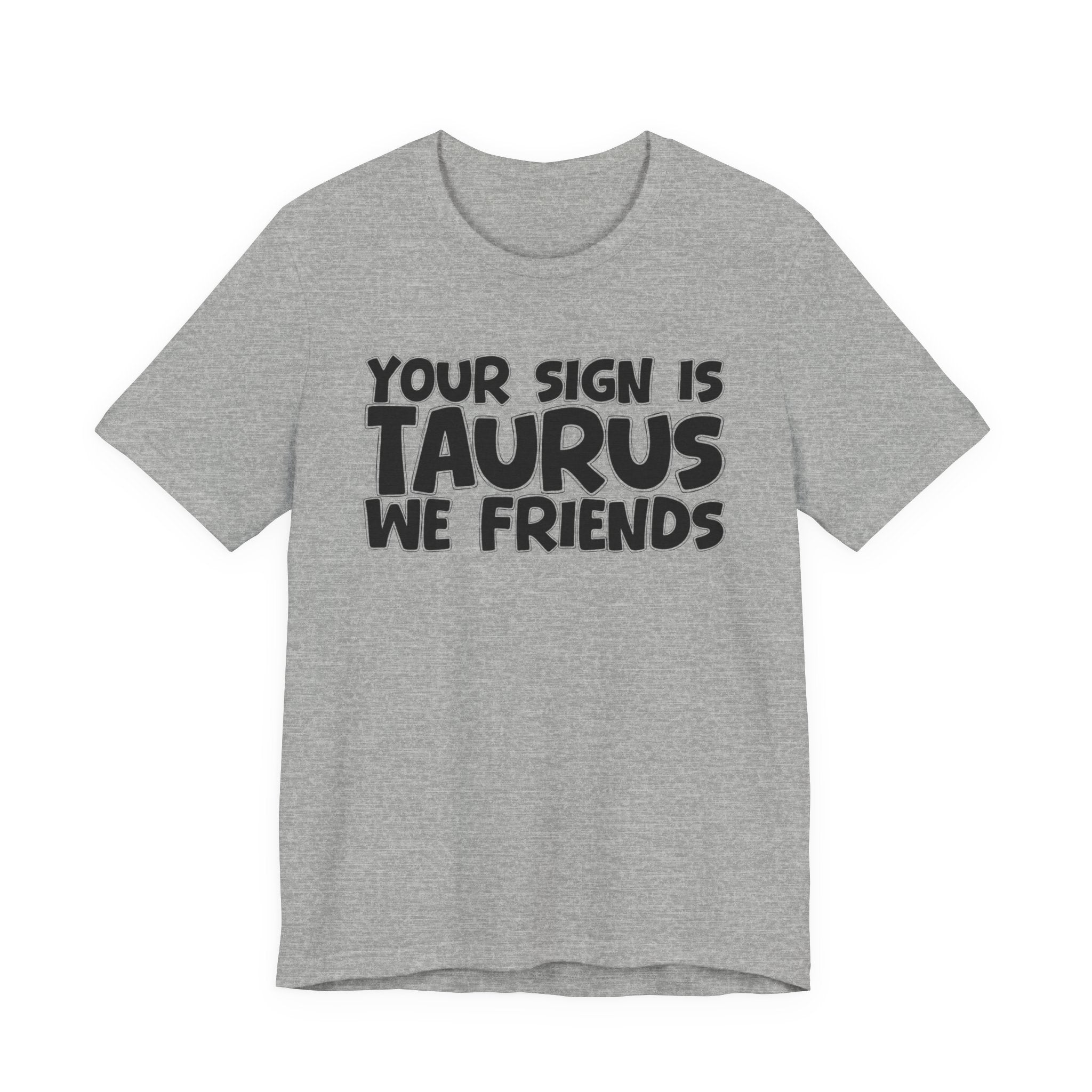 If Your Sign Is TAURUS We Friends - Fun Astrology Tee for TAURUS
