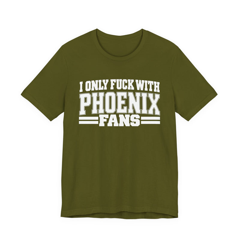I Only Fuck With Phoenix Fans — Bold Sport Fans Declaration T-Shirt