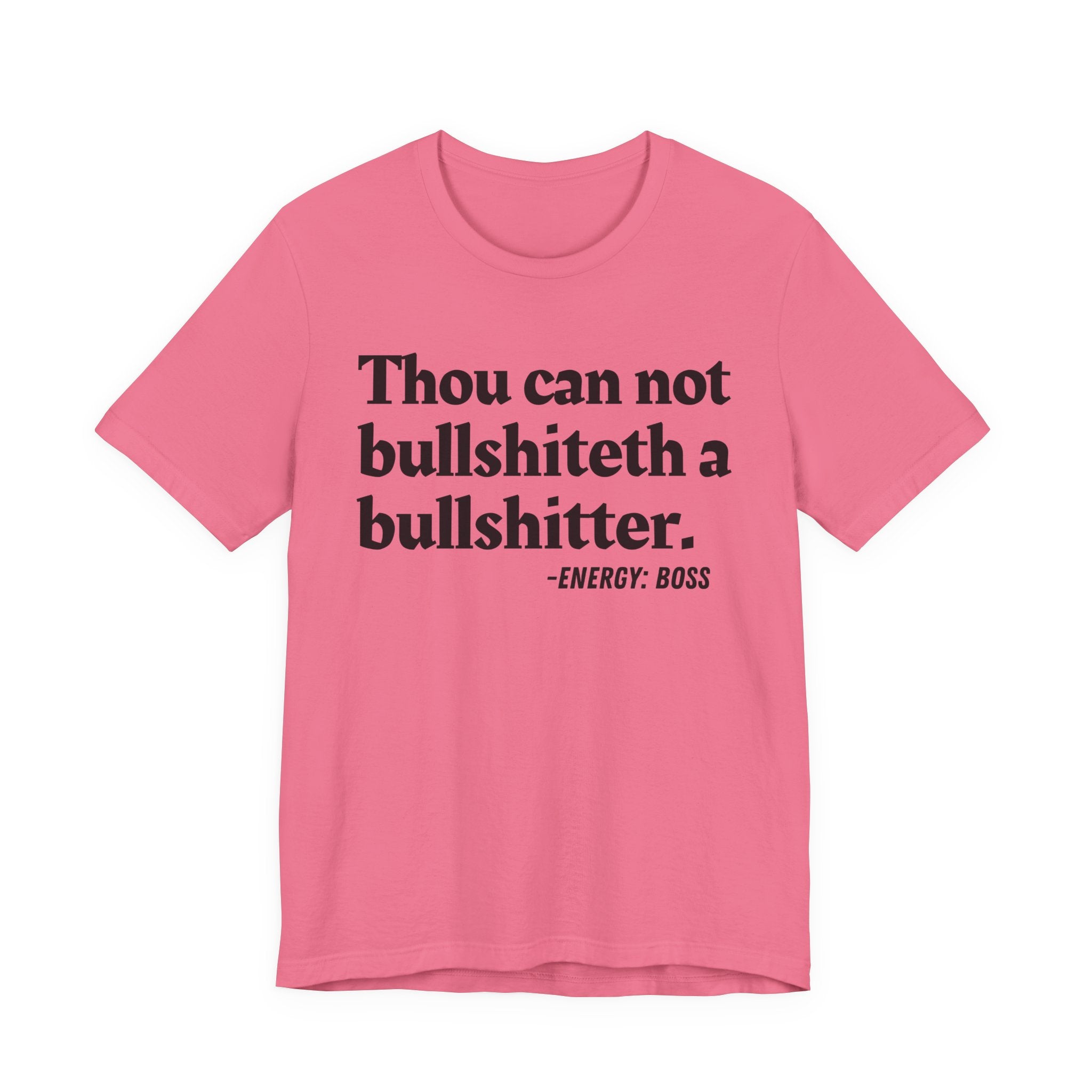Thou Can Not Bullshiteth A Bullshitter —  T-Shirt