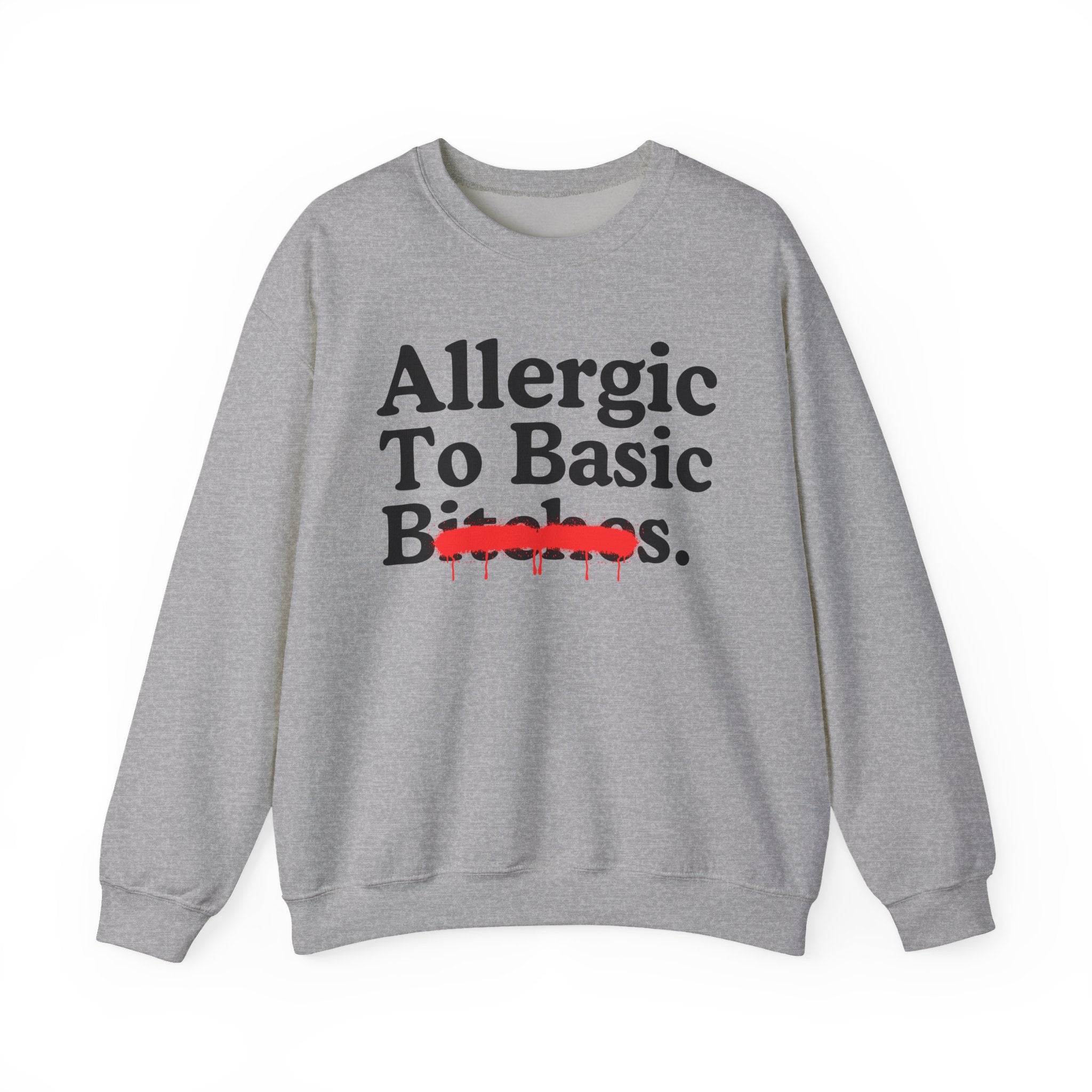 Allergic To Basic Bitches — Sarcastic Sassy Statement Sweatshirt
