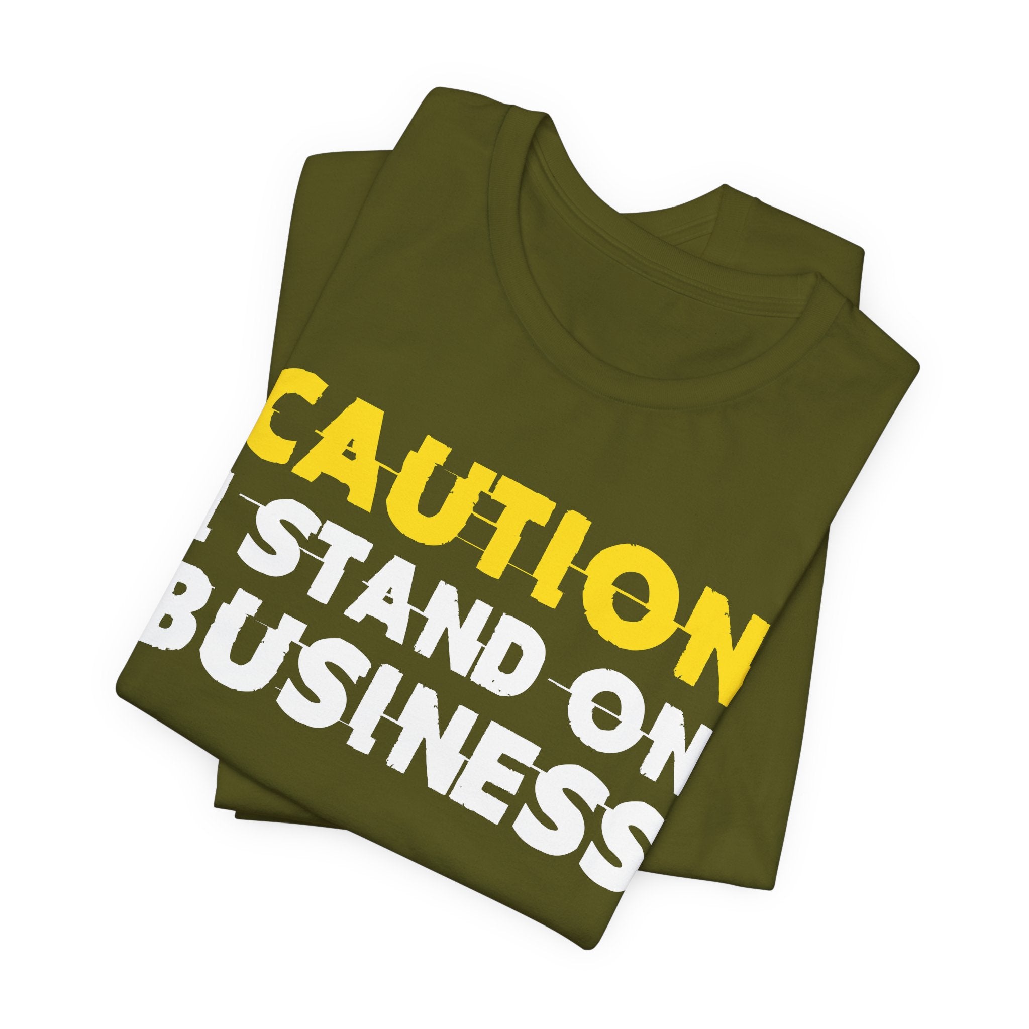 Caution I Stand On Business — Bold Warning Statement Tee