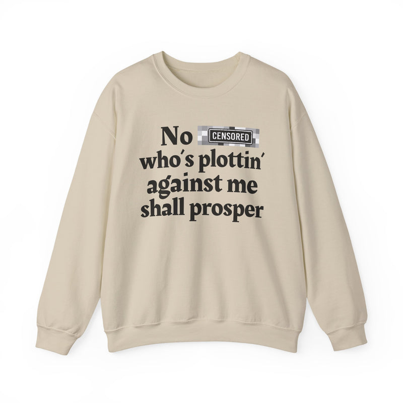 No Bitch Who's Plottin' Against Me Shall Prosper — Sweatshirt