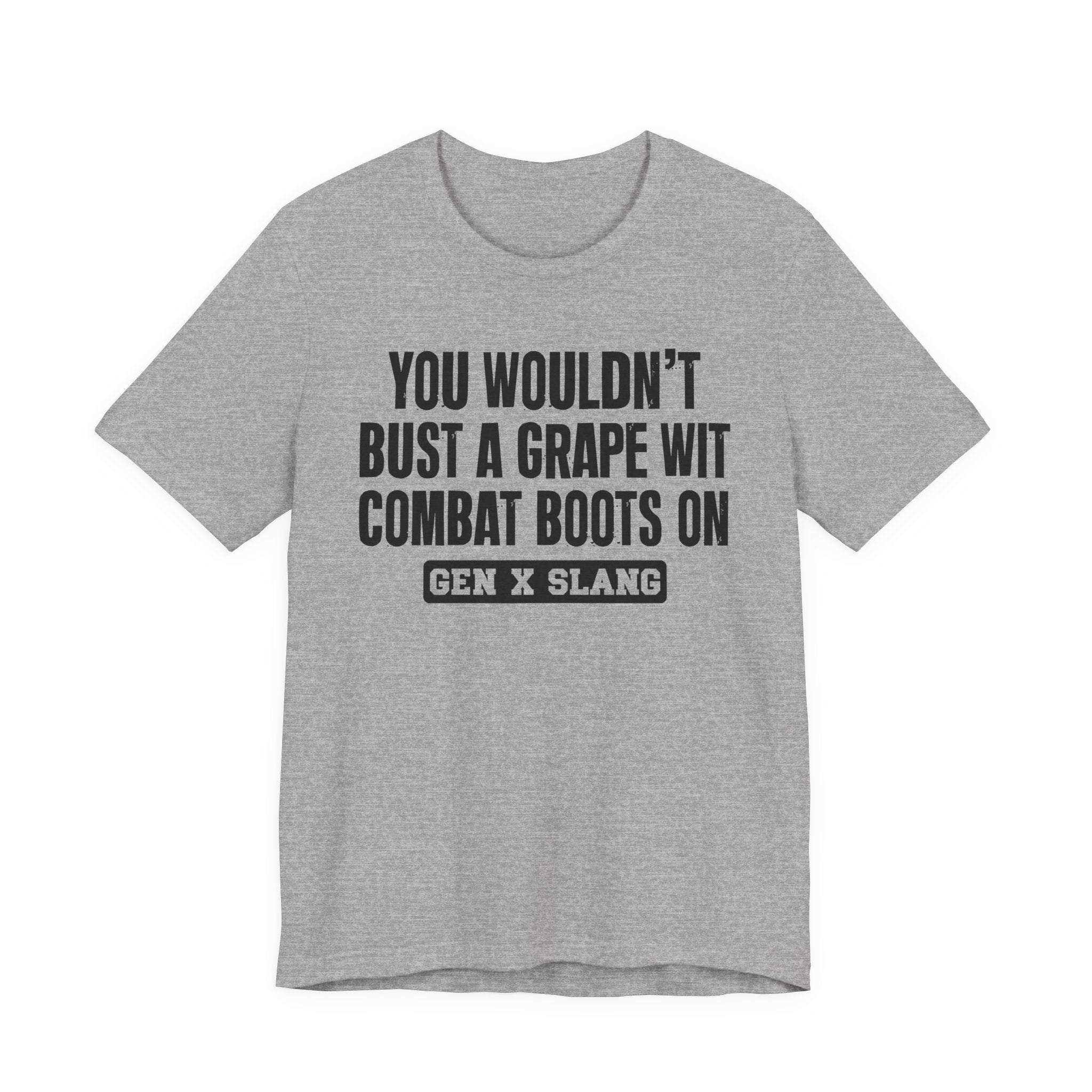 Gen X Slang T-Shirt - You Wouldn't Bust A Grape Wit Combat Boots On- Retro Humor Tee