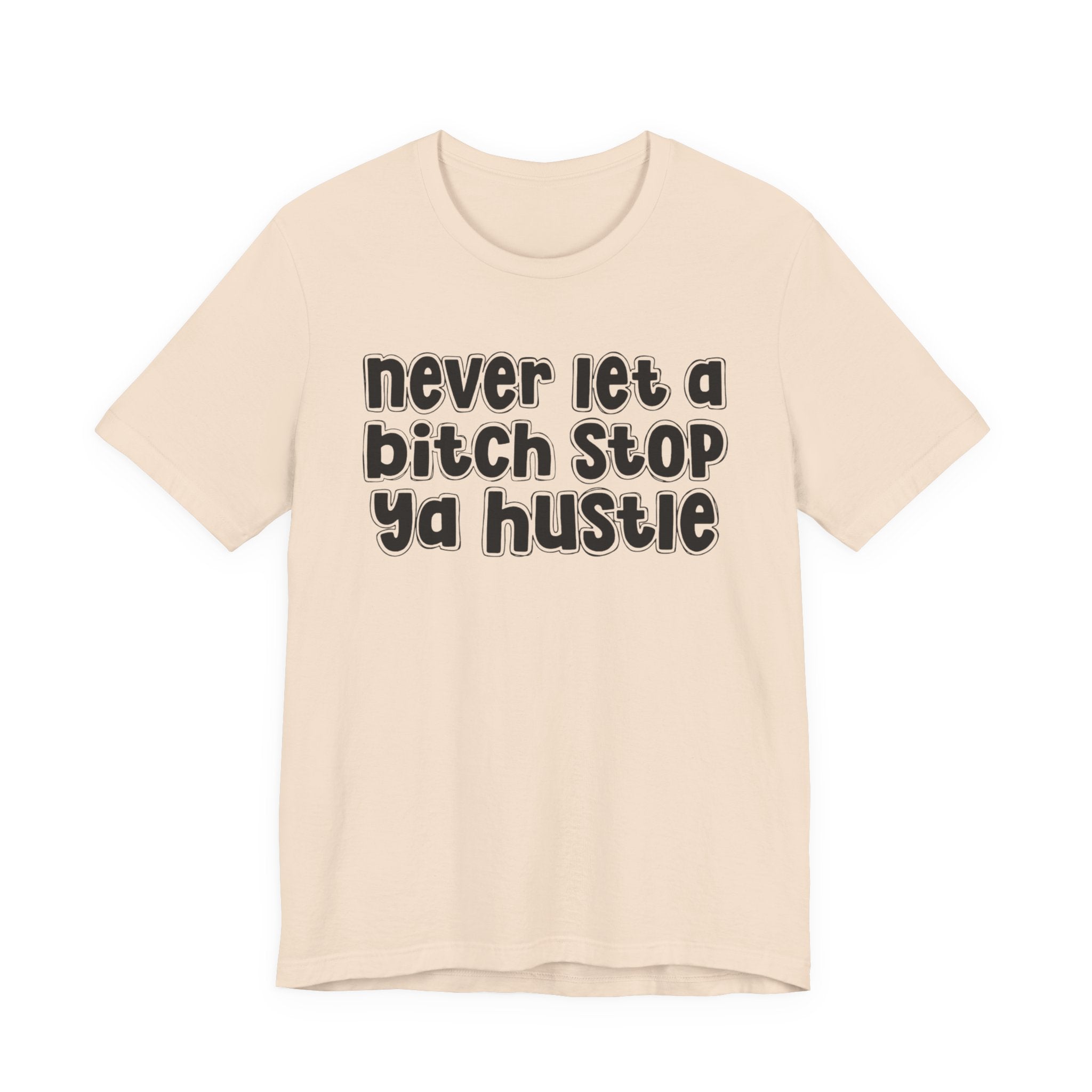 Never Let A Bitch Stop Ya Hustle－Motivation Quote T-shirt