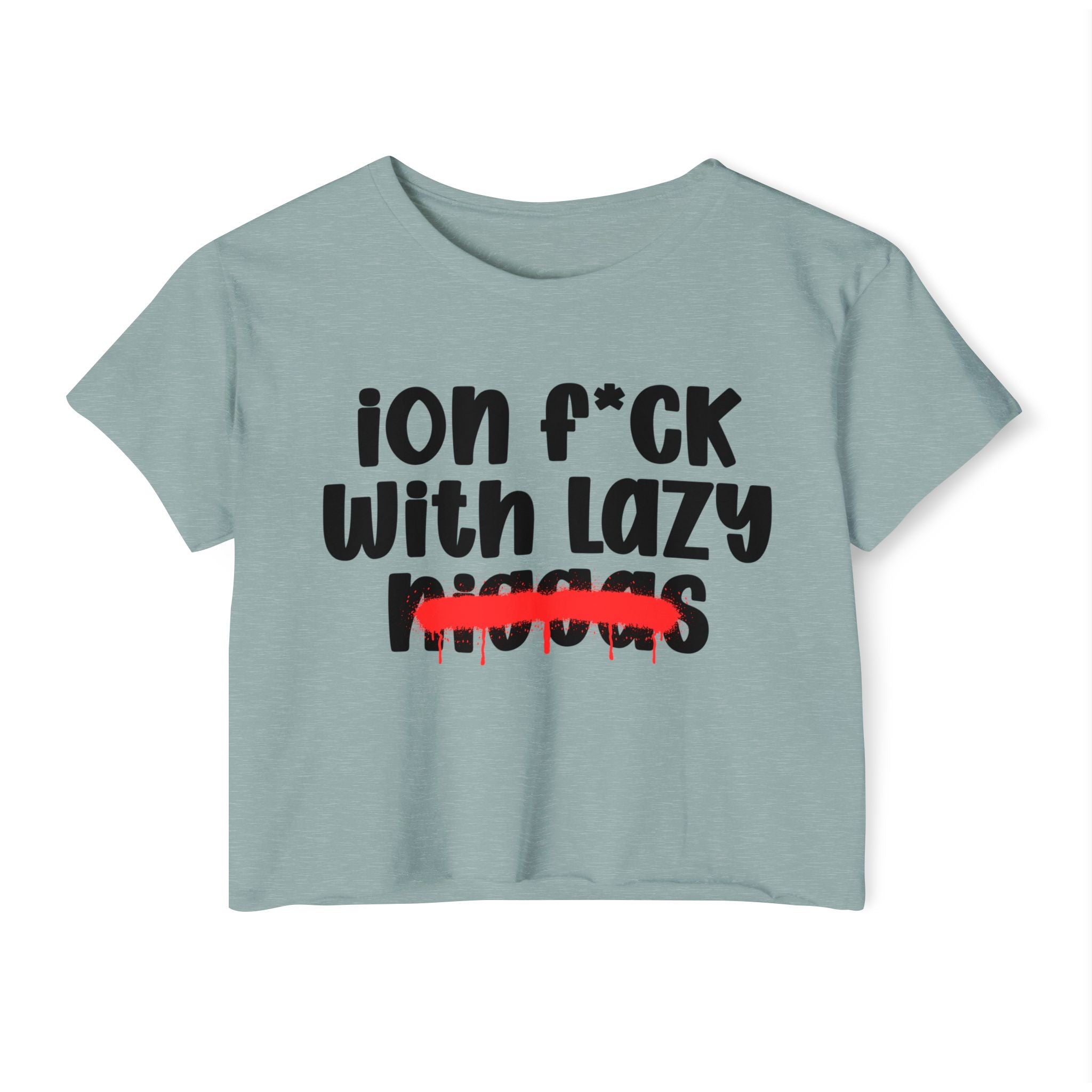 ION Fuck With Lazy Niggas - Brutally Direct Statement Crop-top