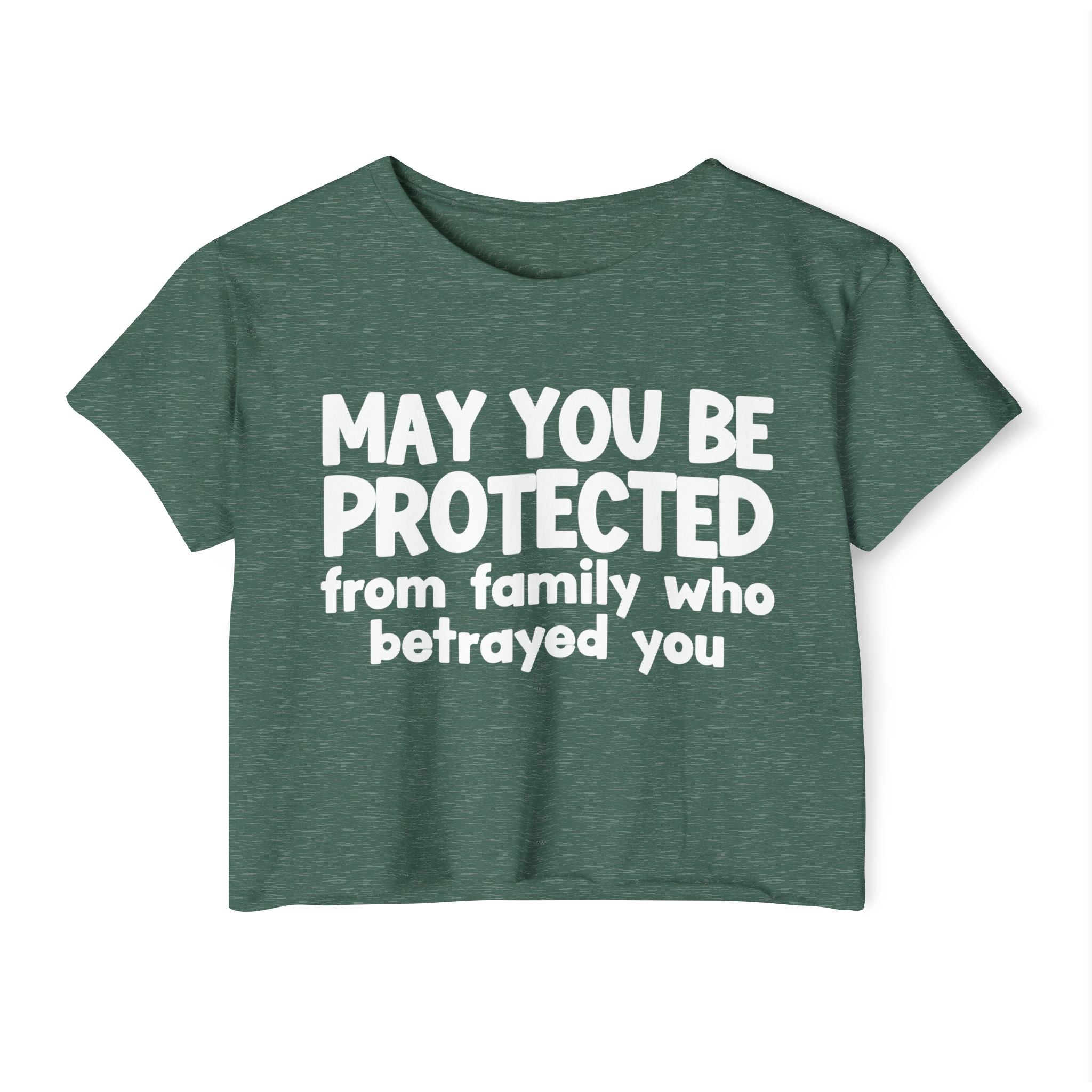 May You Be Protected From Family Who Betrayed You - Inspirational Quote Crop Top