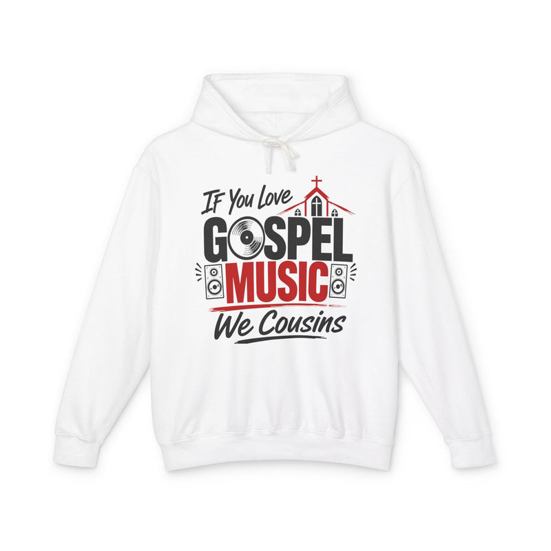 If You Love Gospel Music We Cousins － Gospel Music Lovers Hoodie