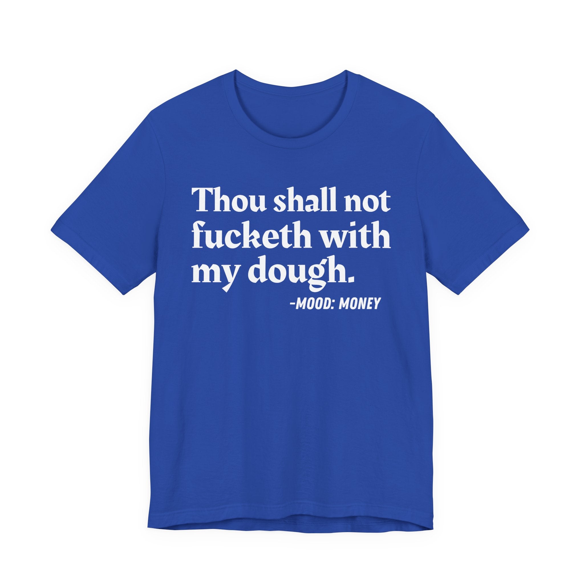 Thou Shall Not Fucketh With My Dough — Money Mood T-Shirt