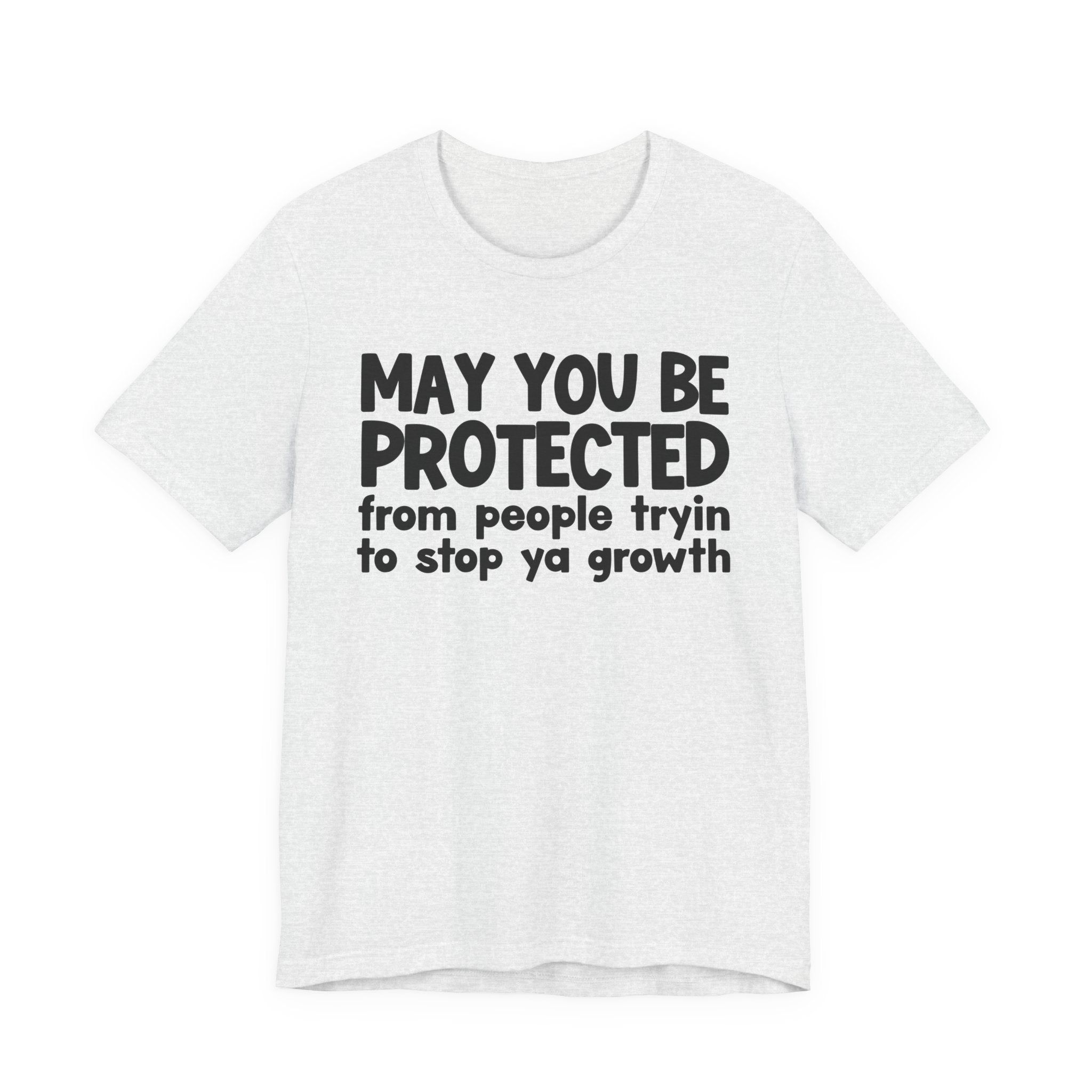May You Be Protected From People Trying To Stop Ya Growth — Funny Sarcastic Prayer Tee