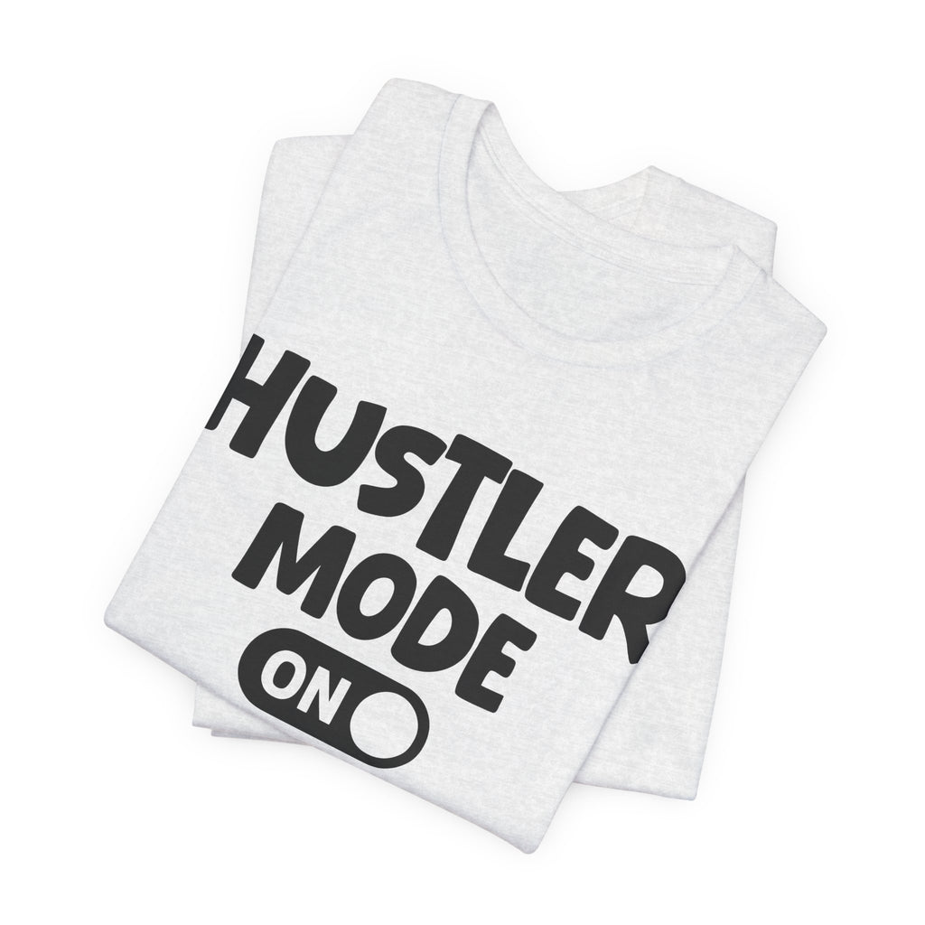 Hustler Mode On — Motivational Positive Graphic Tee