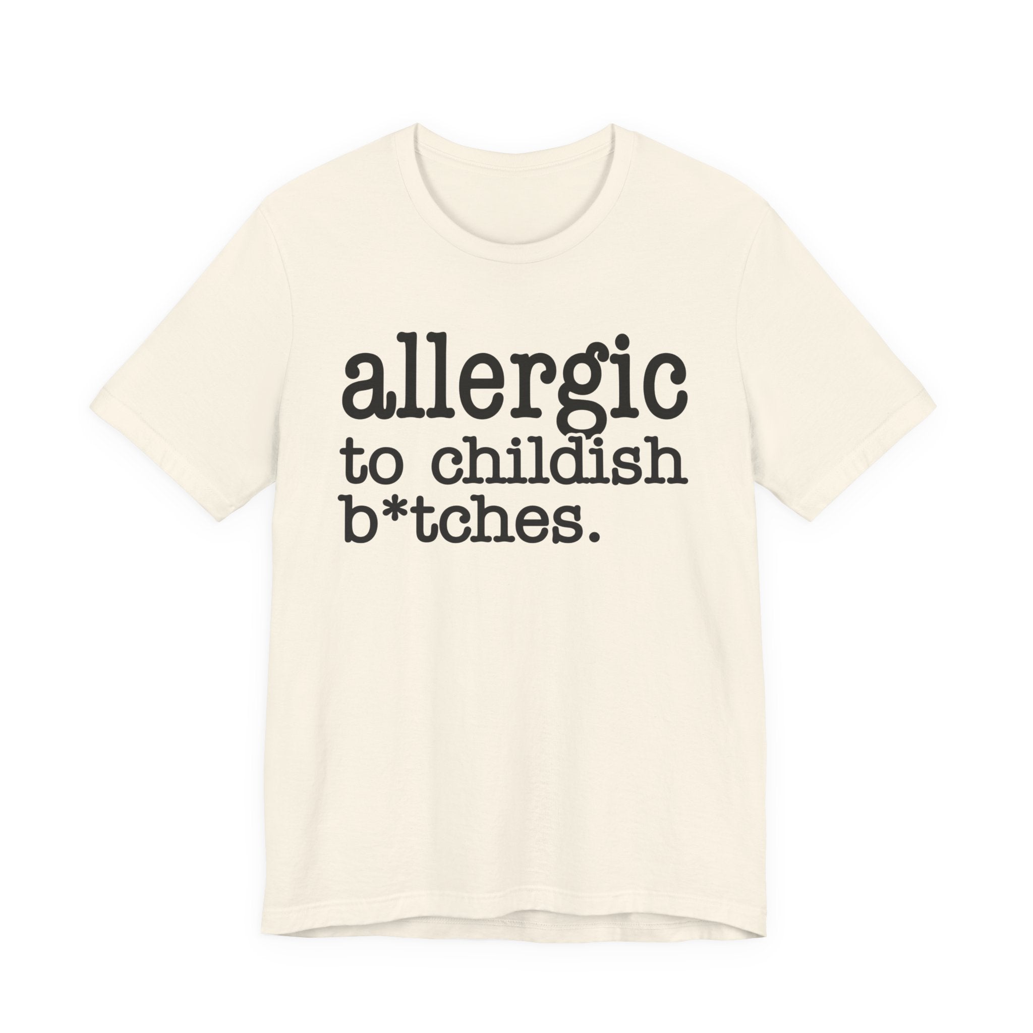 Allergic To Childish Bitches  — T-shirt