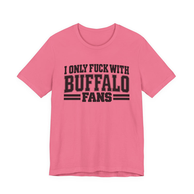I Only Fuck With Buffalo Fans — Bold Sport Fans Declaration T-Shirt