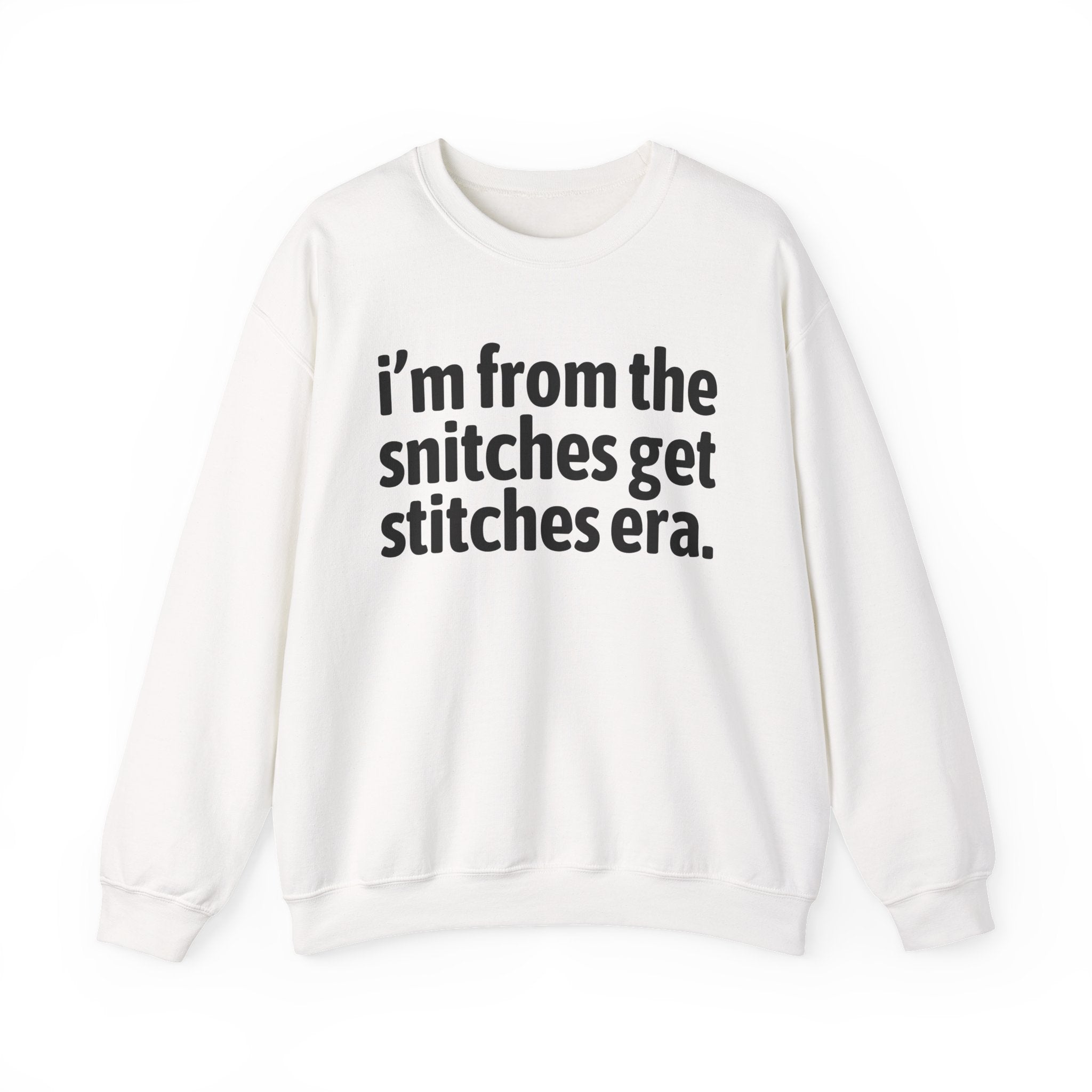 I'm From The Snitches Get Snitches Era - Funny Growing Up Sweatshirt