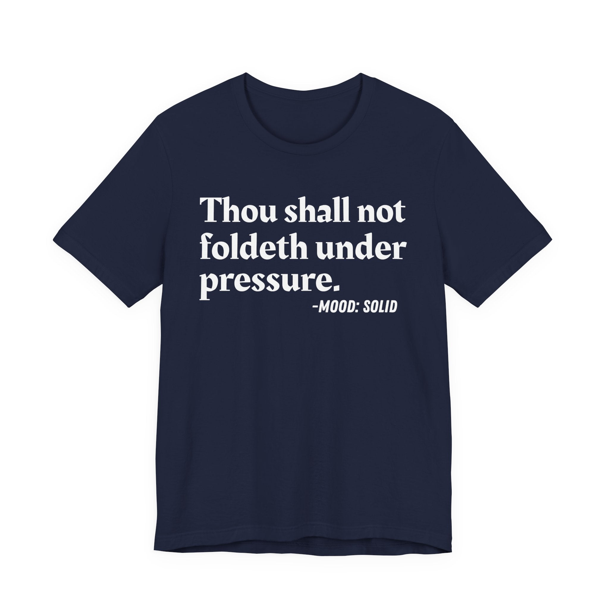 Thou Shall Not Foldeth Under Pressure — Funny Motivational Humor T-Shirt