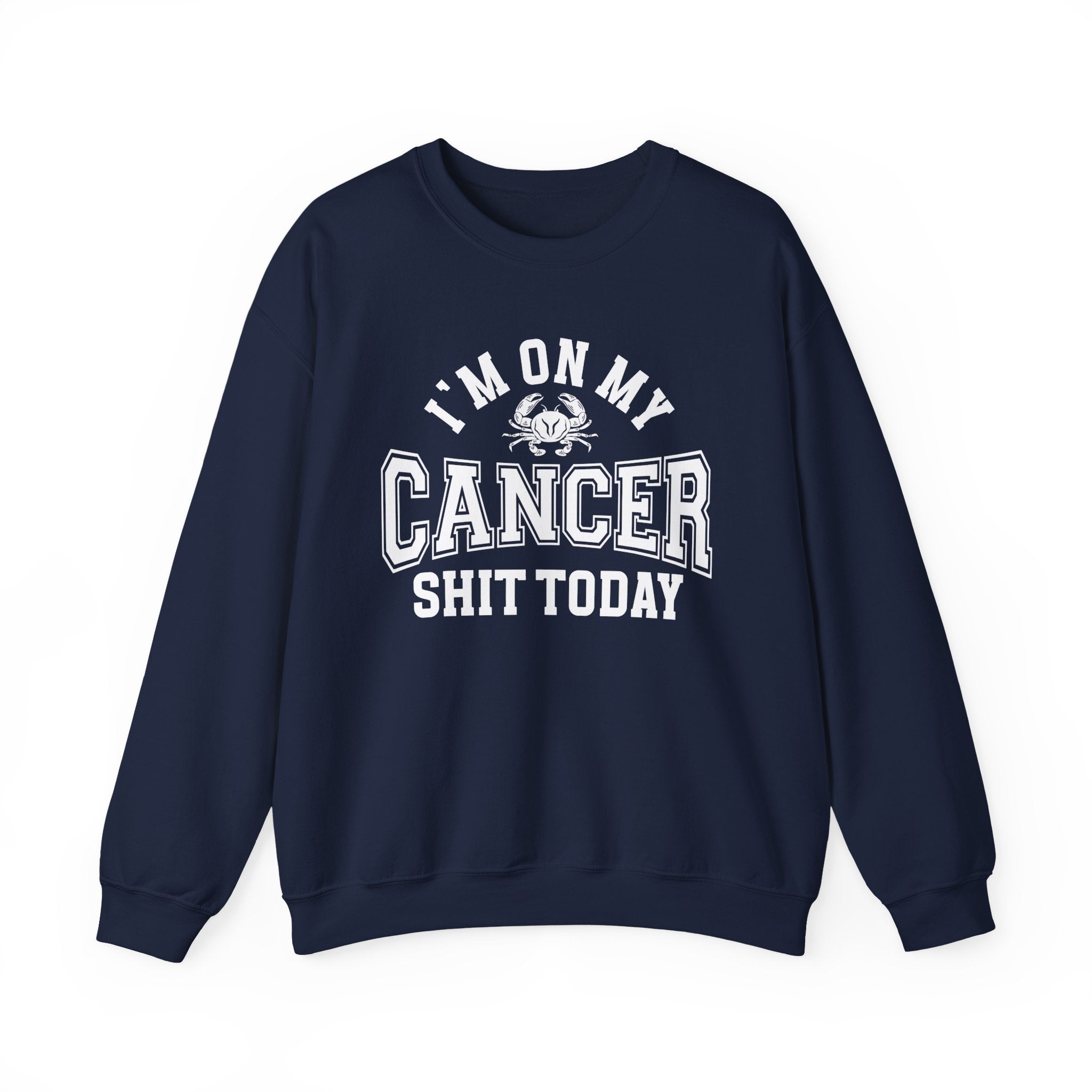 I'm On My Cancer Shit Today - Sweatshirt