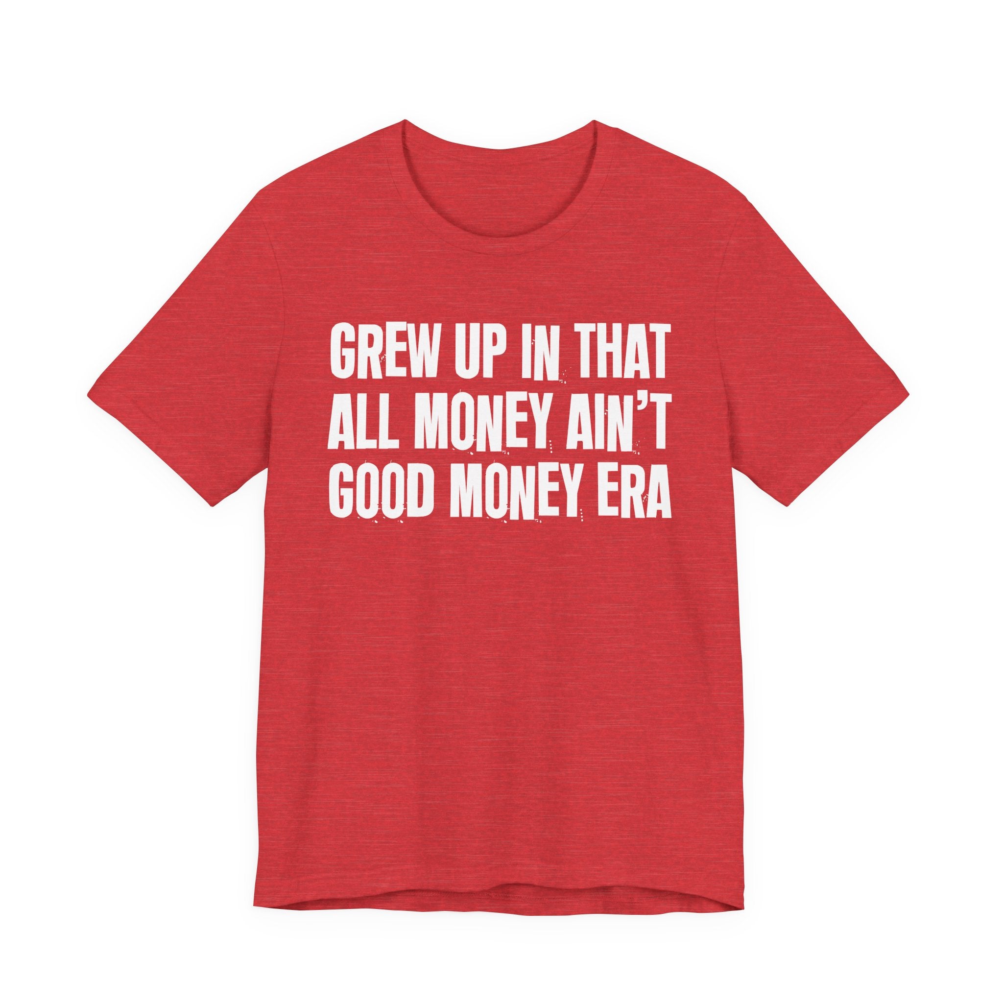 Grew Up In That All Money Ain't Good Money Era - Hilarious Back In The Days  T-Shirt
