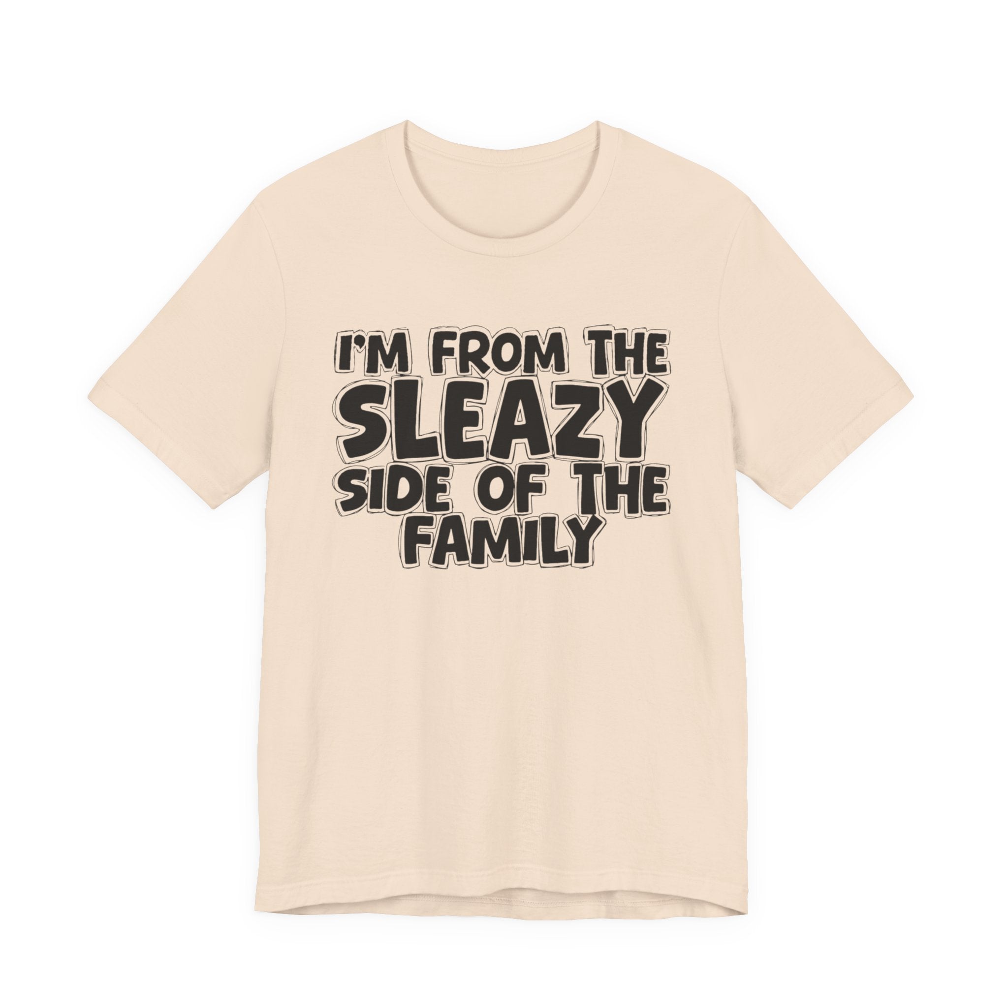 I'm From the Sleazy Side of the Family - Humorous Family Pride T-Shirt