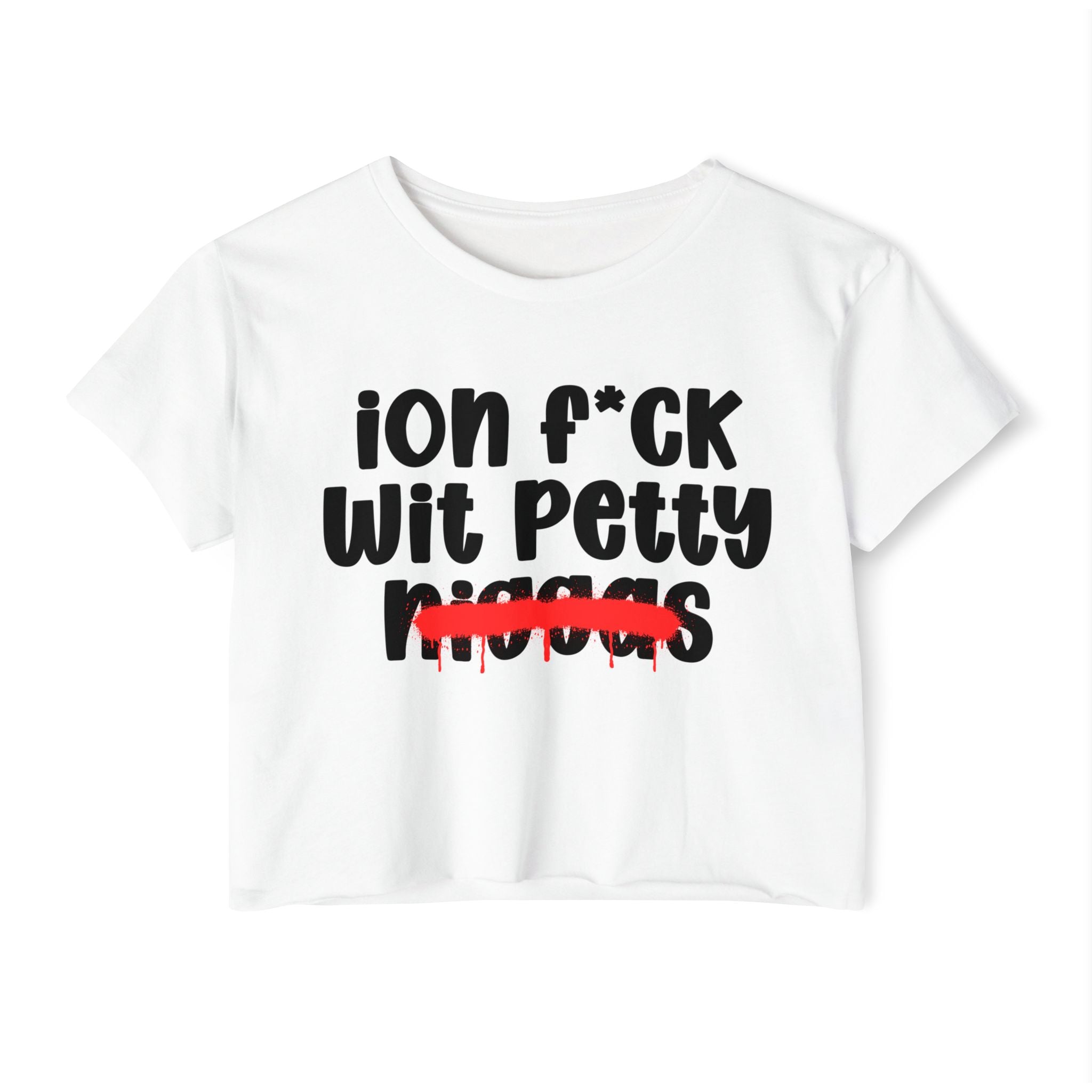 ION Fuck Wit Petty Niggas - Brutally Direct Statement Crop-top