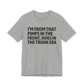I'm From That Pimps In The Front Hoes In The Trunk Era - Funny Growing Up Tee