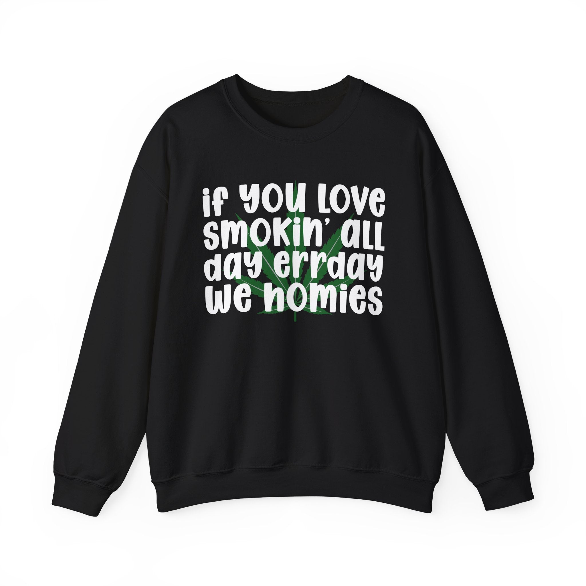 If You Love Smokin' All Day Err'Day We Homies - Reggaeton Fan Sweatshirt