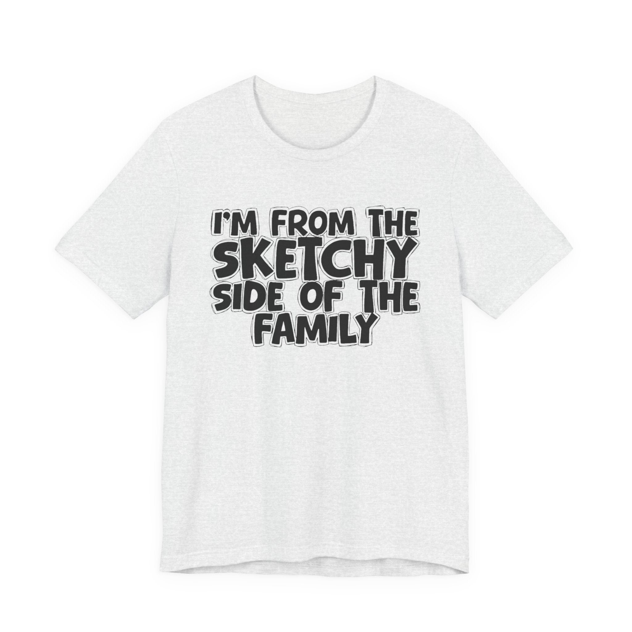 I'm From The Sketchy Side Of The Family — Funny Family Gathering Tee