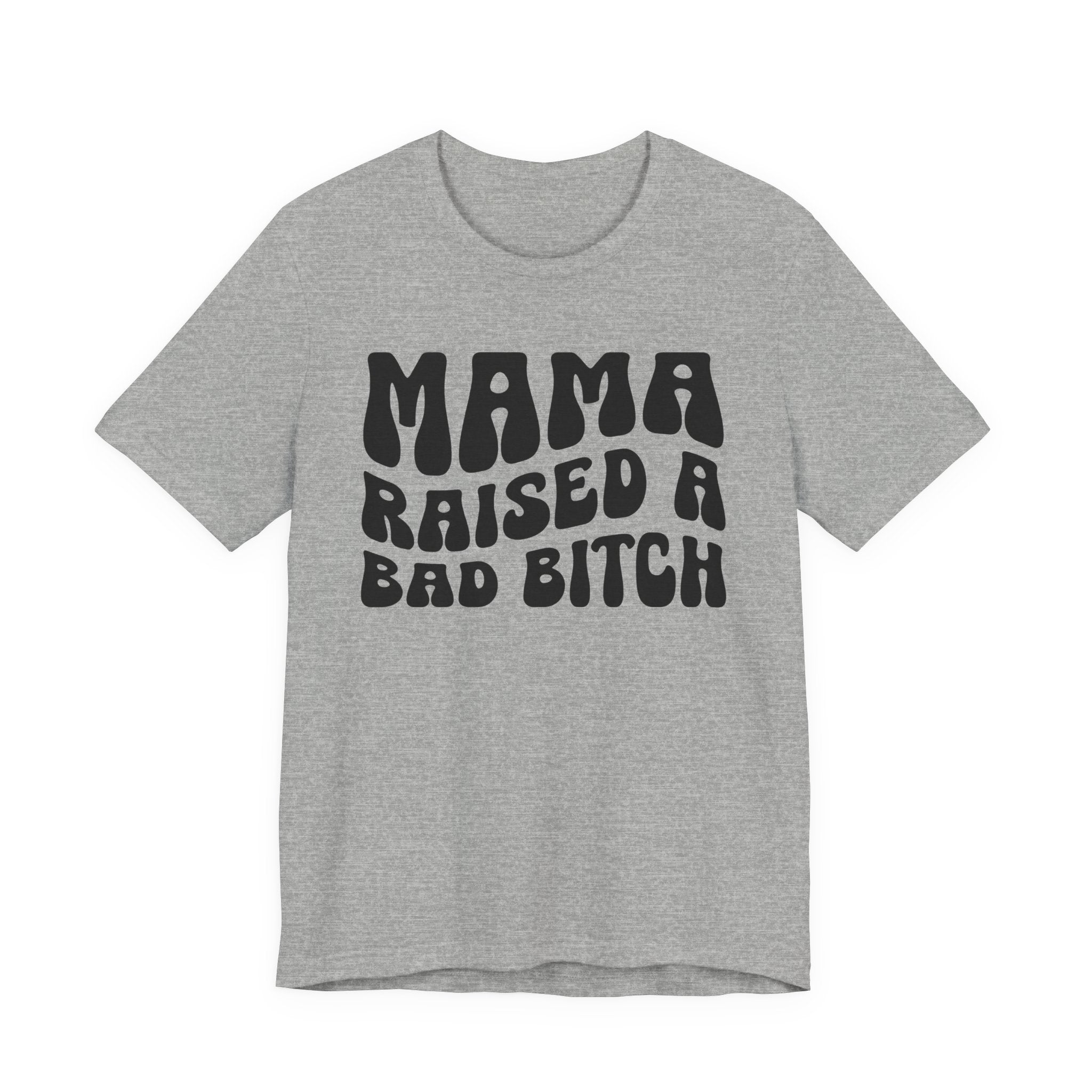 Mama Raised A Bad Bitch T-shirt (solid print)