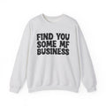 Find You Some MF Business - Sweatshirt