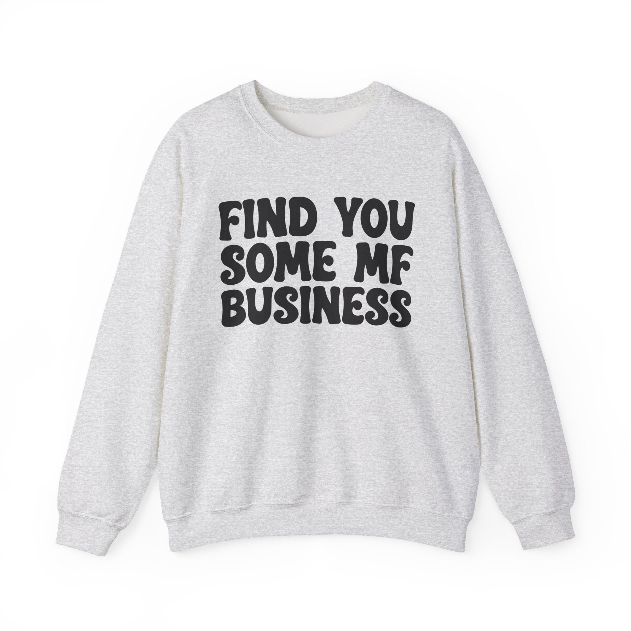 Find You Some MF Business - Sweatshirt