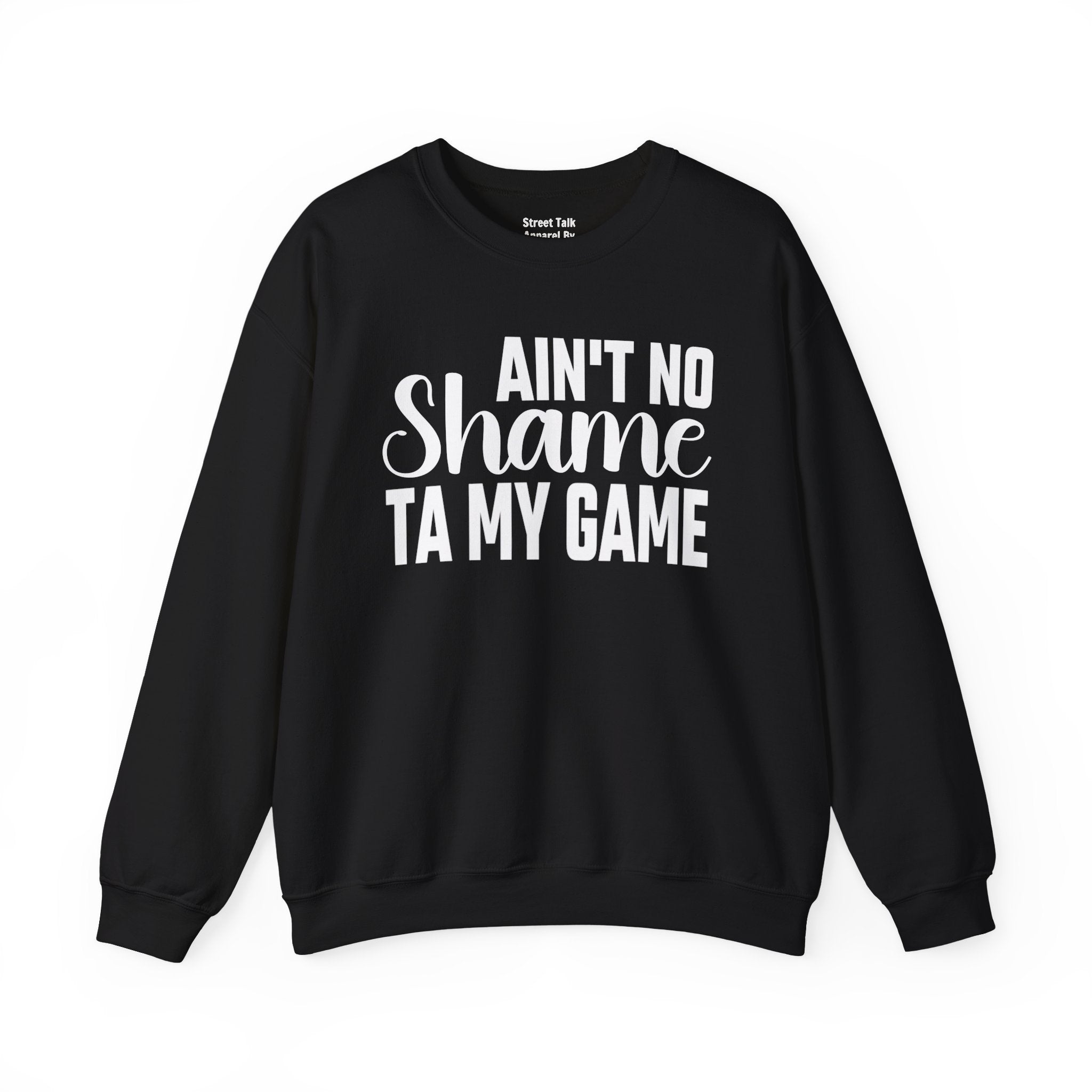 Ain't No Shame Ta My Game Sweatshirt (solid print)