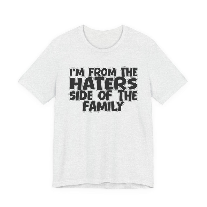 Black Heather t-shirt with bold chest statement text reading 'I'M FROM THE HATERS SIDE OF THE FAMILY,' front flat-lay view.
