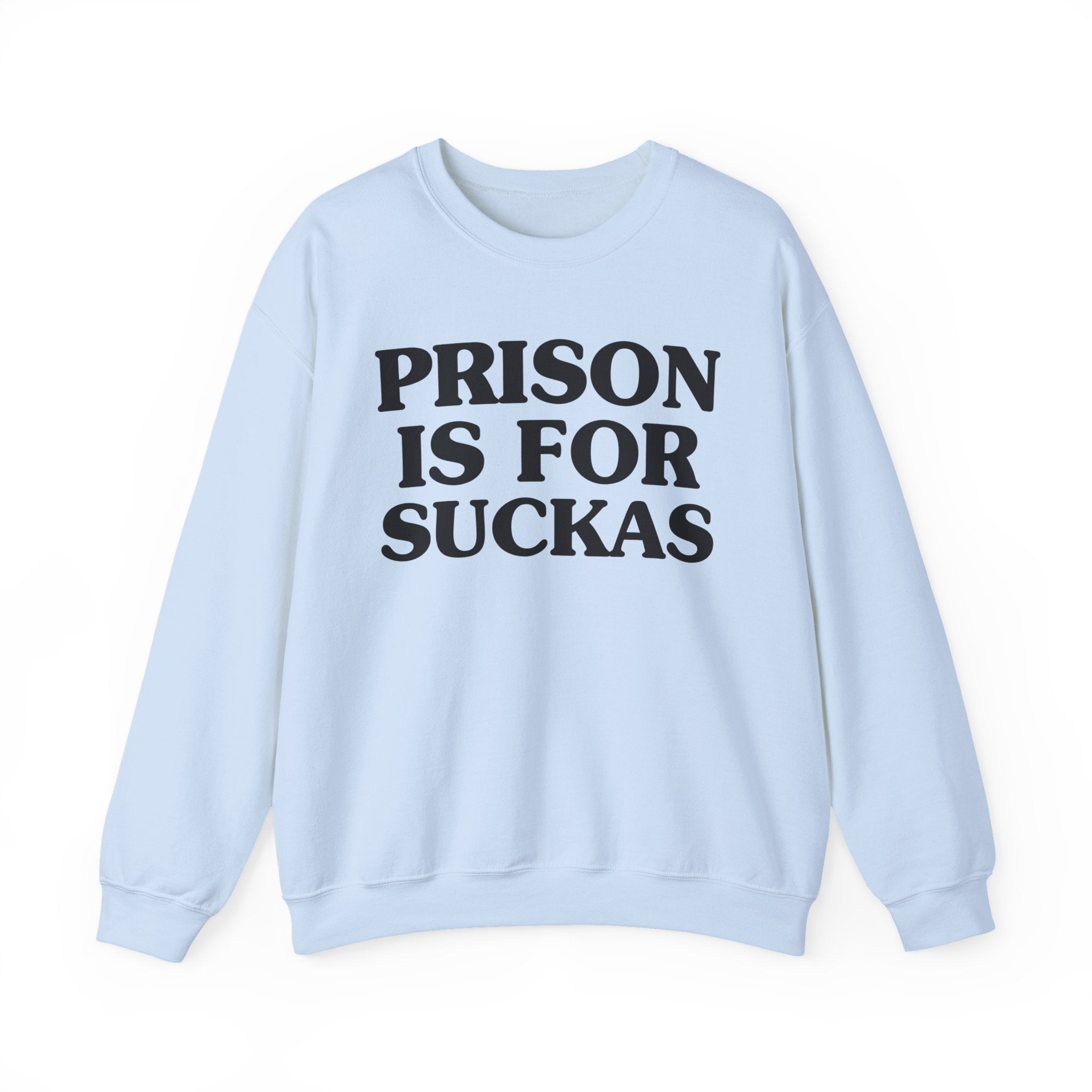 Prisons Is For Suckas -  Sweatshirt