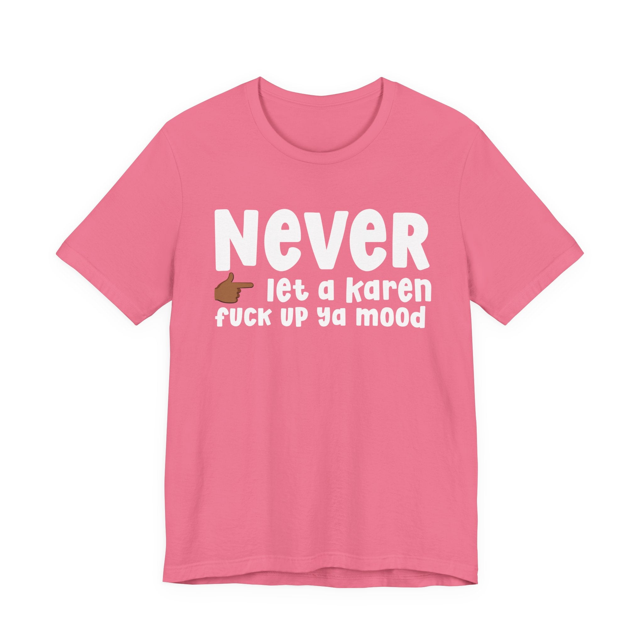 Never Let A Karen Fuck Up Ya Mood — Funny Personal Space T-shirt
