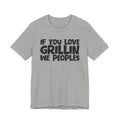 If  You Love Grillin We Peoples — Motivational Hustle Statement T-Shirt