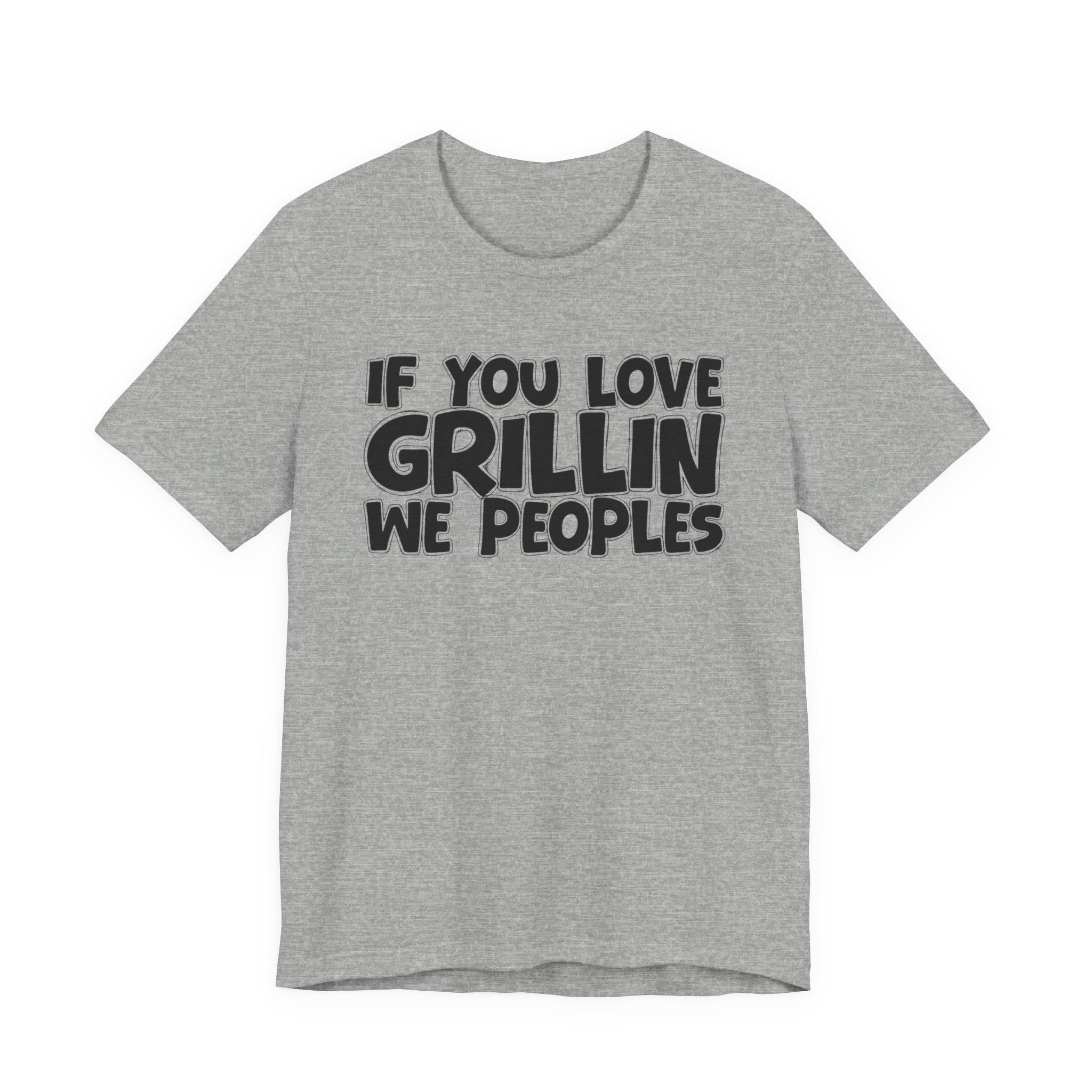 If  You Love Grillin We Peoples — Motivational Hustle Statement T-Shirt